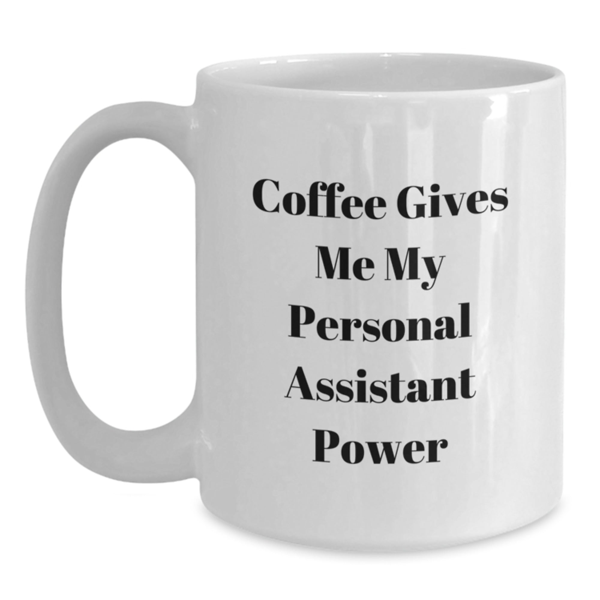 Funny Personal Assistant Christmas Unique Gifts for Men Women Friends Family - Coffee Gives Me My Personal Assistant Power White Coffee Mug - Main