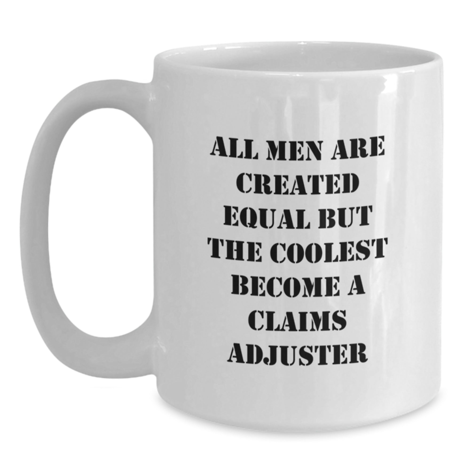 Funny Claims Adjuster Gifts from Family on Father's Day - White Coffee Mug - All Men Are Created Equal But The Coolest Become A Claims Adjuster - Main