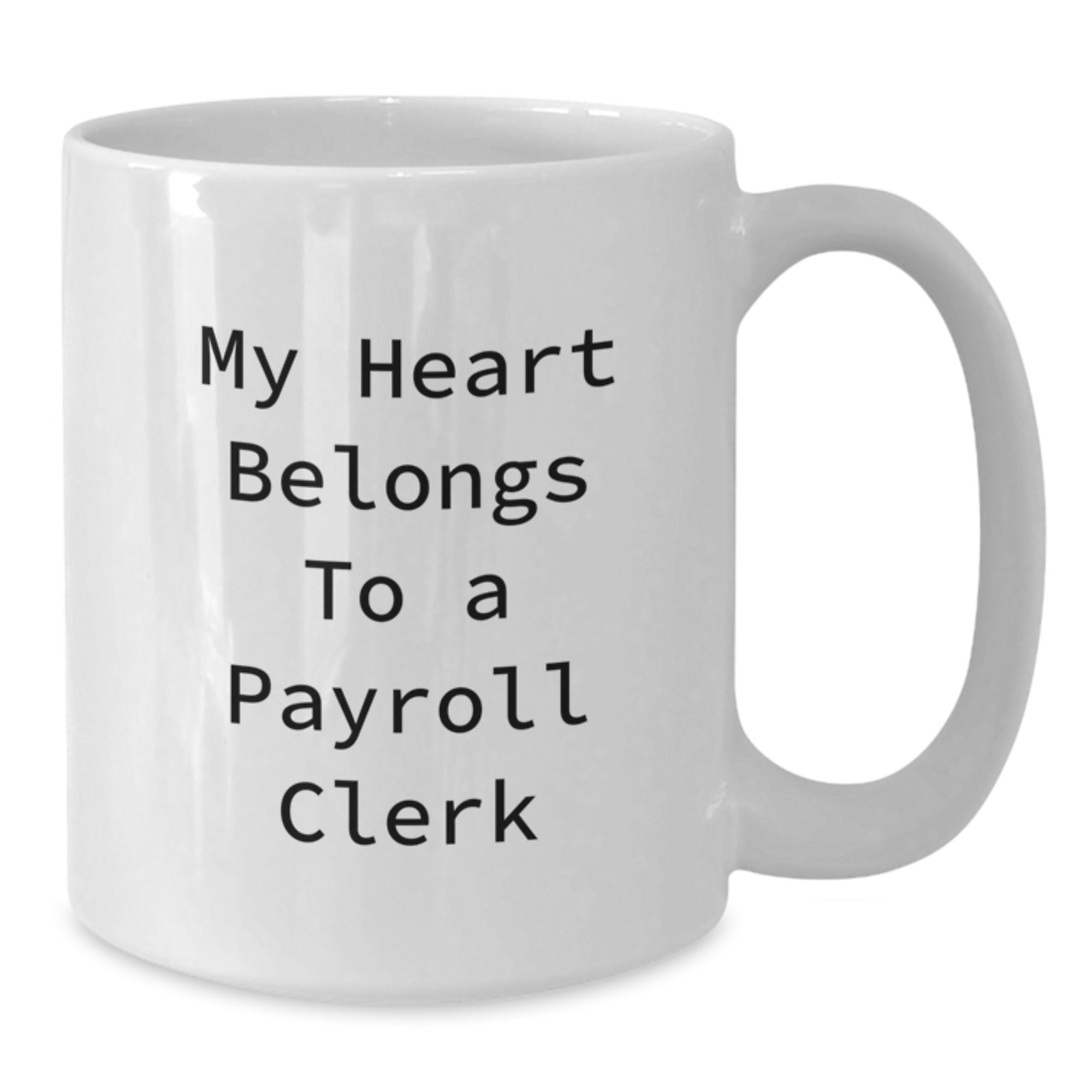Funny Payroll Clerk Gifts, My Heart Belongs To A Payroll Clerk White Coffee Mug, 11oz or 15oz, Gifts from Men to Payroll Clerk, Payroll Clerk Gifts for Him - Additional