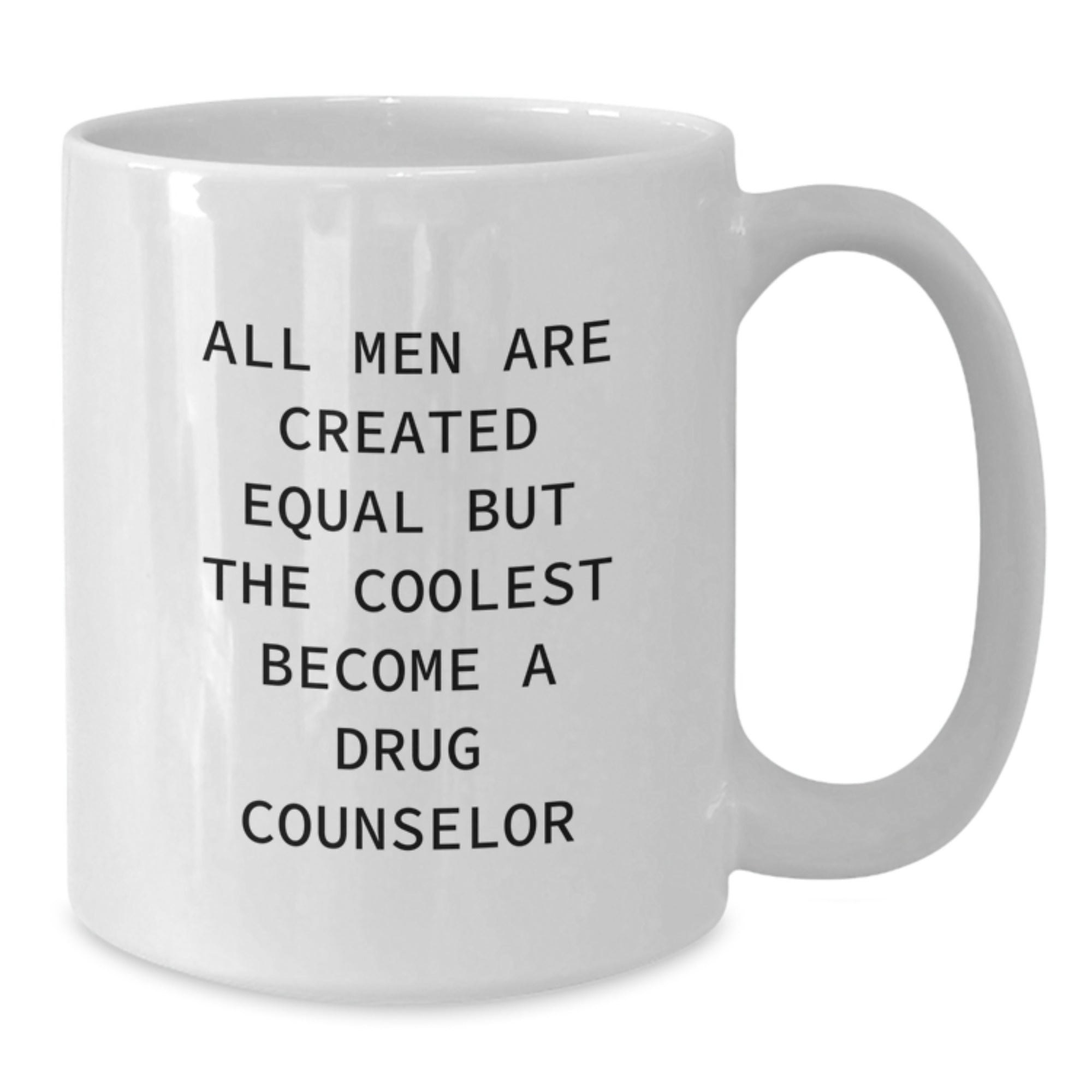 Drug Counselor Gift for Him - All Men Are Created Equal Keepsake Mug - Additional
