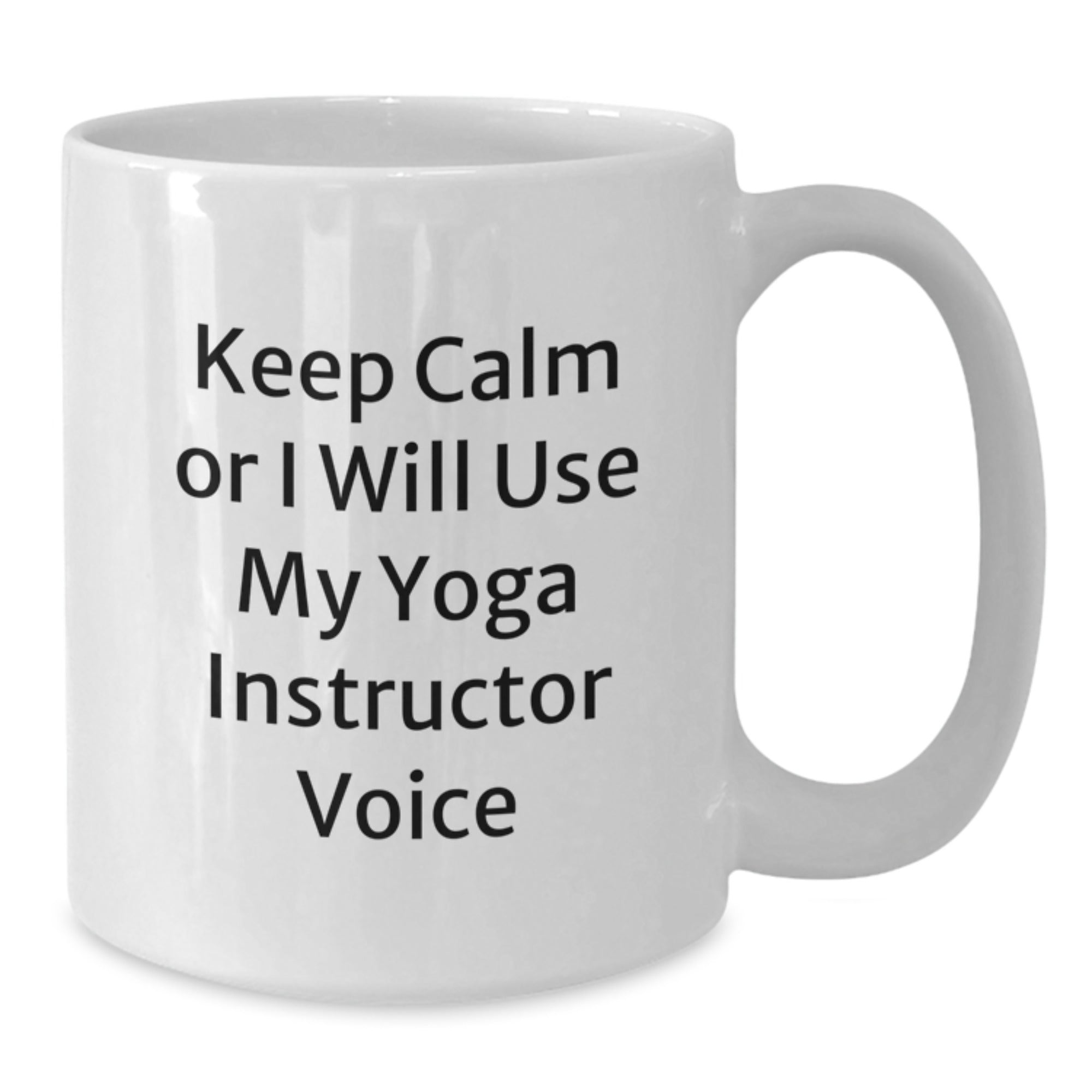 Funny Yoga Instructor Gifts from Friends for Graduation Unique White Coffee Mug Keep Calm Or I Will Use My Yoga Instructor Voice - Additional