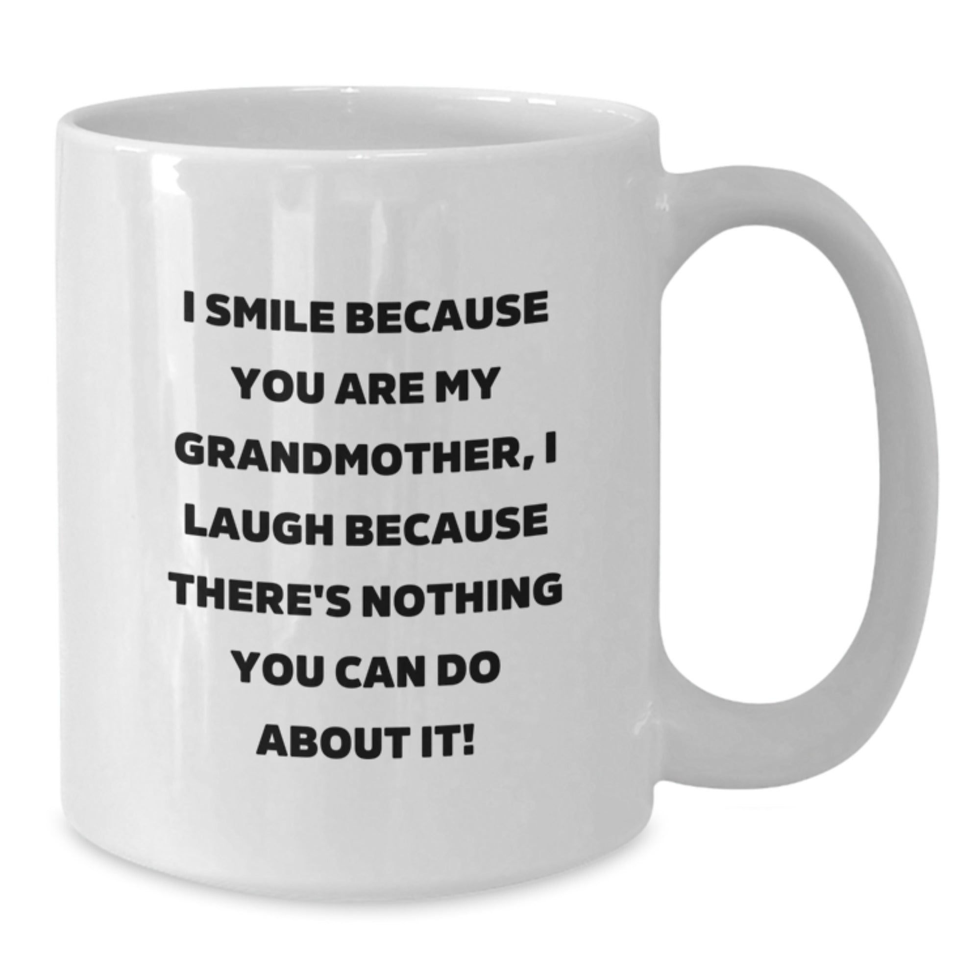 Funny Grandmother Gifts from Family - I Smile Because You Are My Grandmother, I Laugh Because There's Nothing You Can Do About It! White Coffee Mug for Graduation Unique Gifts - Additional