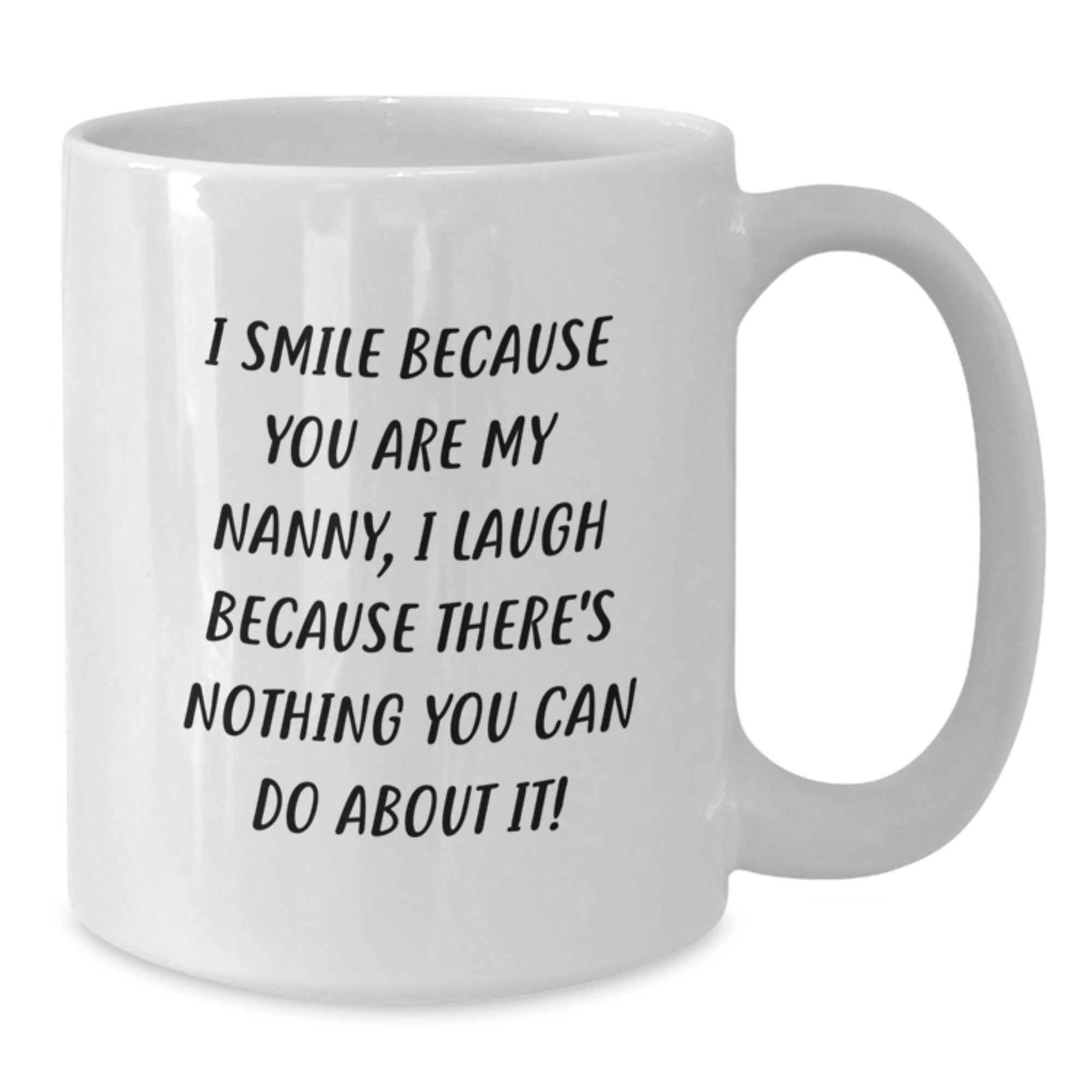 Funny Nanny Gifts from Family and Friends, I Smile Because You Are My Nanny, Funny White Coffee Mug, Perfect for Nanny Graduation Unique Gifts - Additional