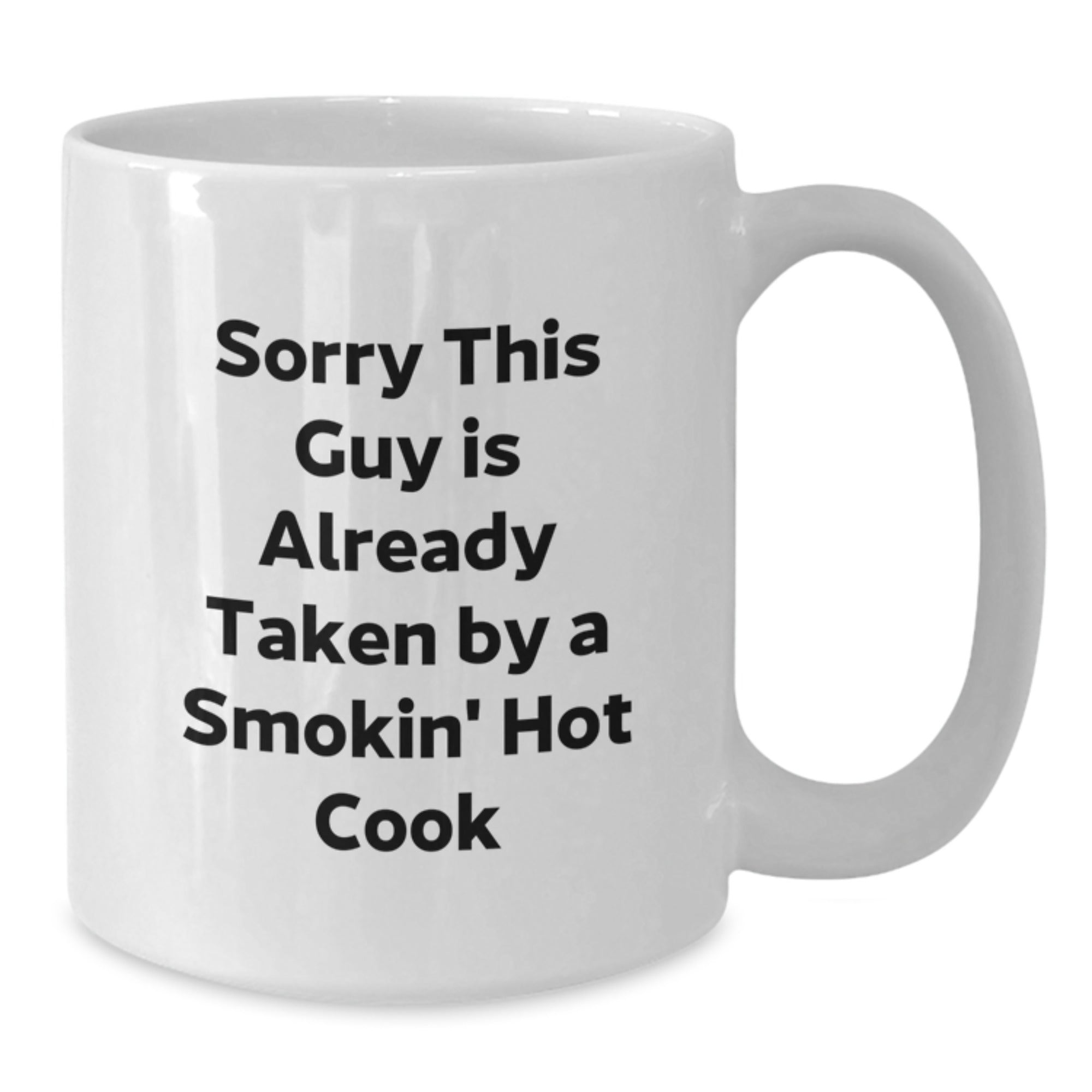 Funny Cook Gifts from Friends to Family - White Coffee Mug, Sorry This Guy Is Already Taken By A Smokin' Hot Cook, Graduation Unique Gifts for Him, Her, or Cook Enthusiasts - Additional