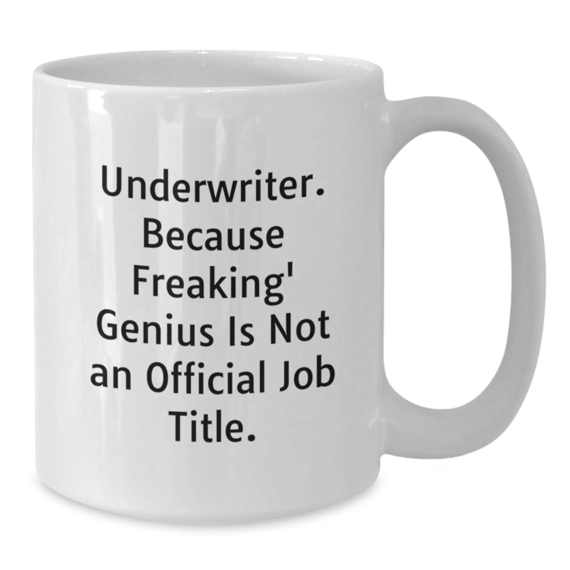 Funny Underwriter Gifts from Men to Underwriter Colleagues, White Coffee Mug, Underwriter Because Freaking' genius Is Not An Official Job Title. - Additional