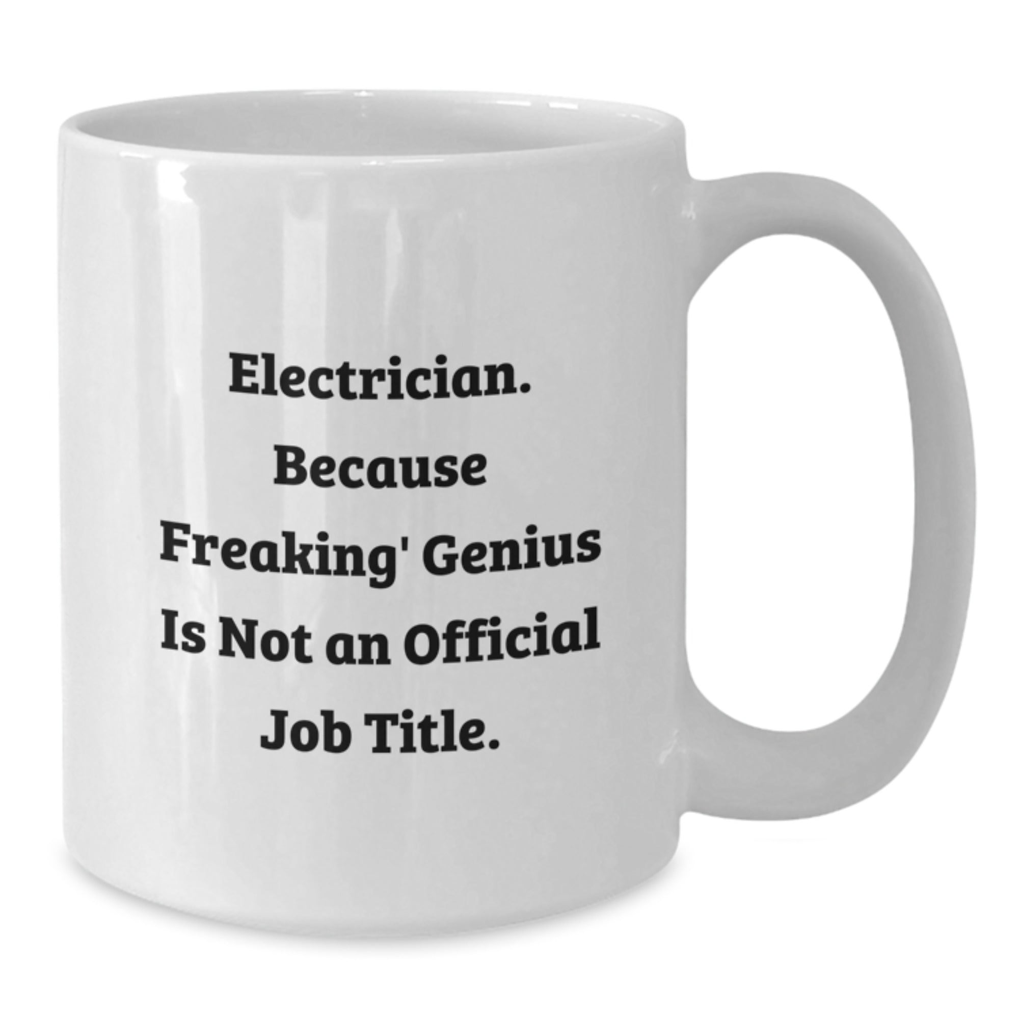 Funny Gifts from Friends, Family, or Coworkers to Electrician, Unique White Coffee Mug, 11oz or 15oz Capacity - Additional