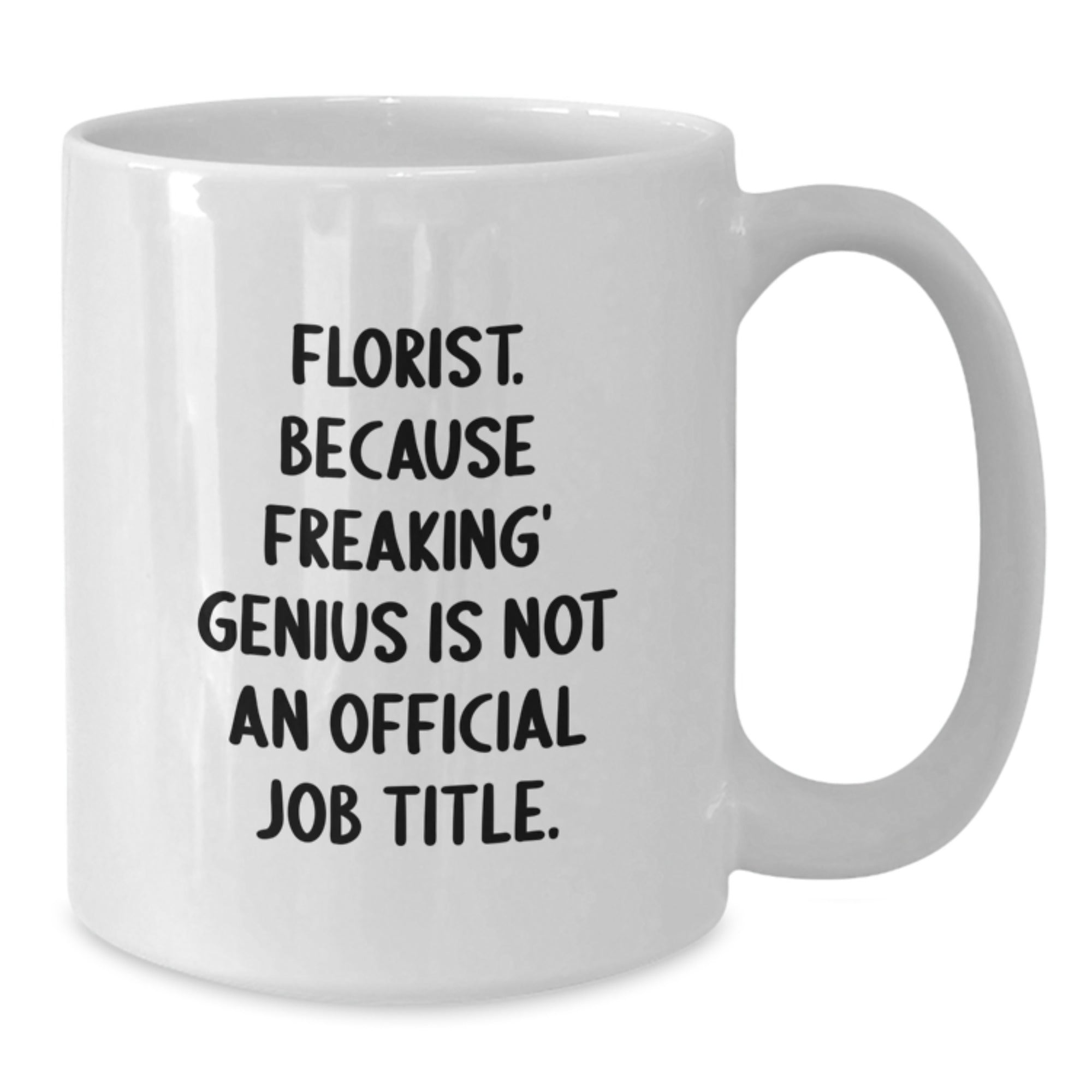 Birthday Gift Mug for Him - Florist. Freaking' Genius Is Not a Job Title - Additional