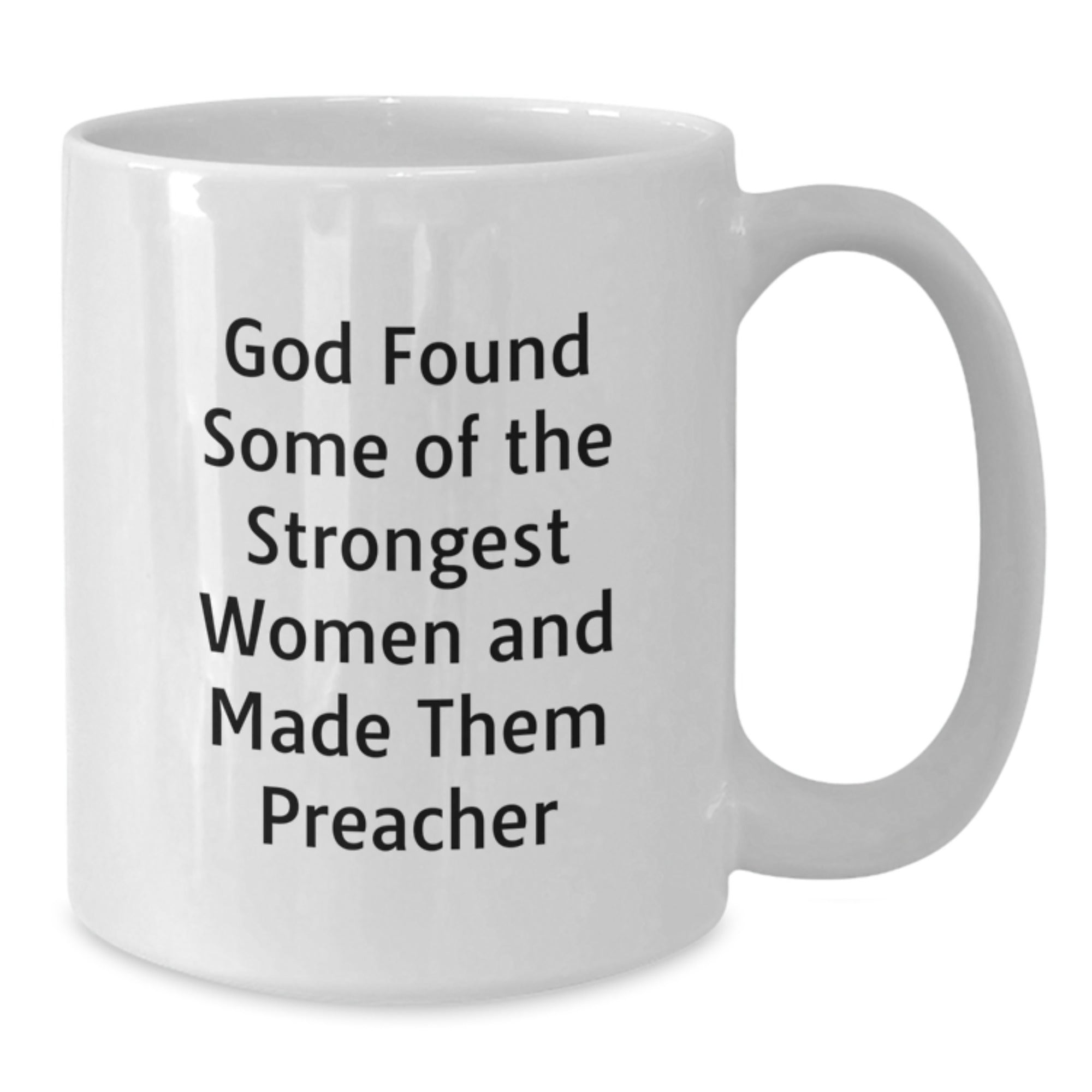 Funny Preacher Gifts from Men to Women White Coffee Mugs with Inspirational Quote - God Found Some Of The Strongest Women - Christmas Unique Gifts - Additional