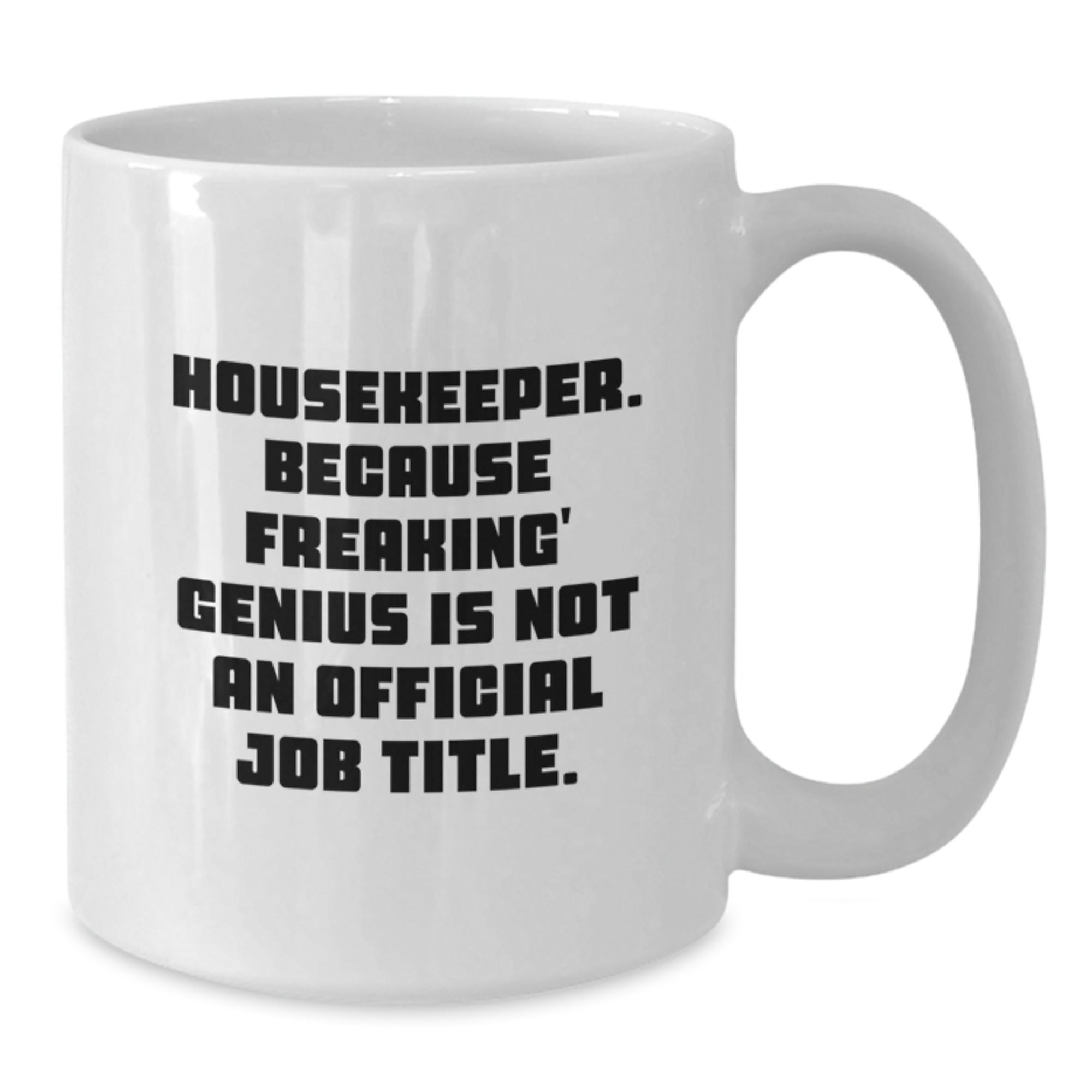 Funny Housekeeper Gifts from Friends Unique Graduation White Coffee Mugs - 'Housekeeper. Because Freaking' genius Is Not An Official Job Title.' - Additional