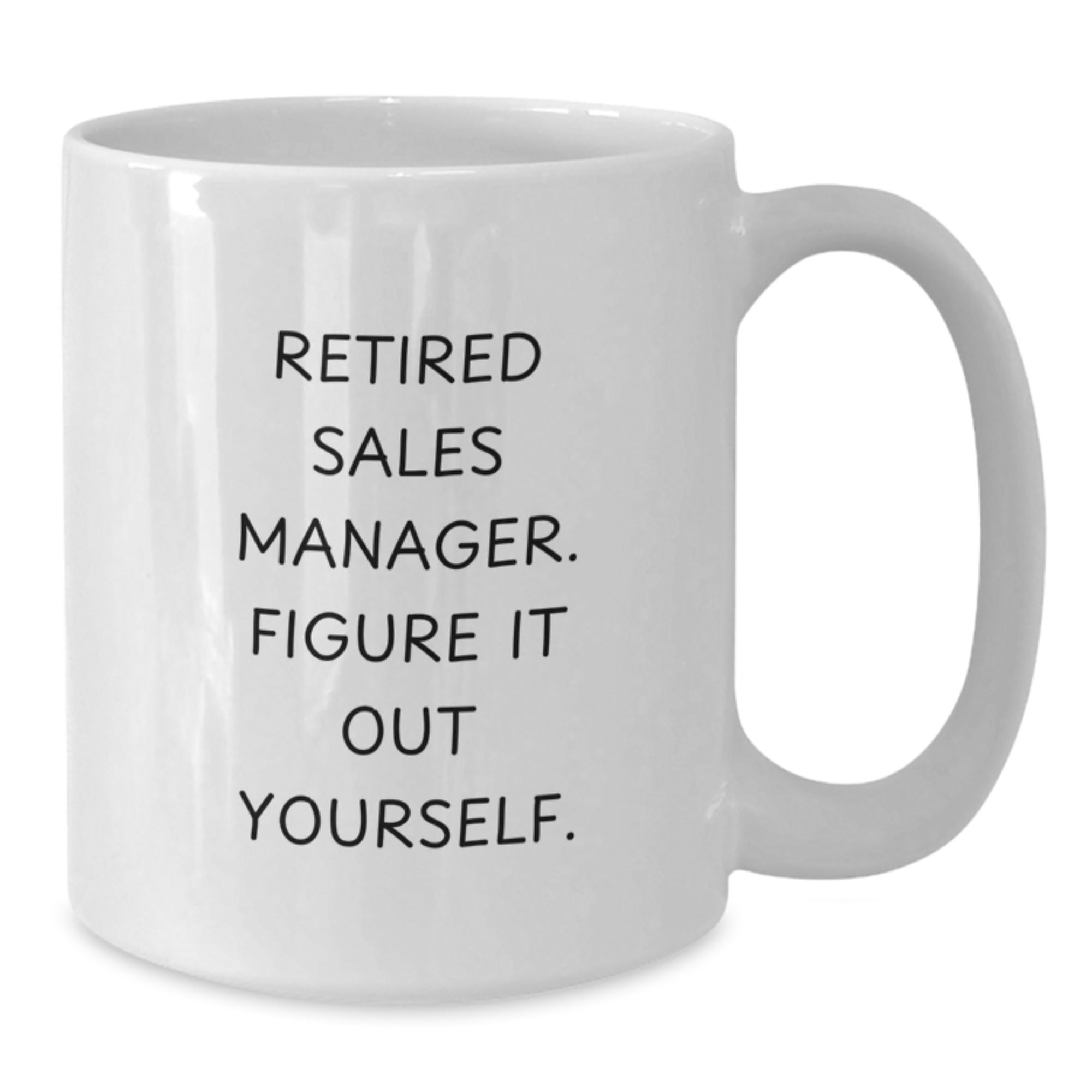 Funny Sales Manager Birthday Unique Gift Ideas for Men and Women, White Coffee Mug with 'Retired Sales Manager. Figure It Out Yourself.' Quote, Gifts from Family and Friends - Additional