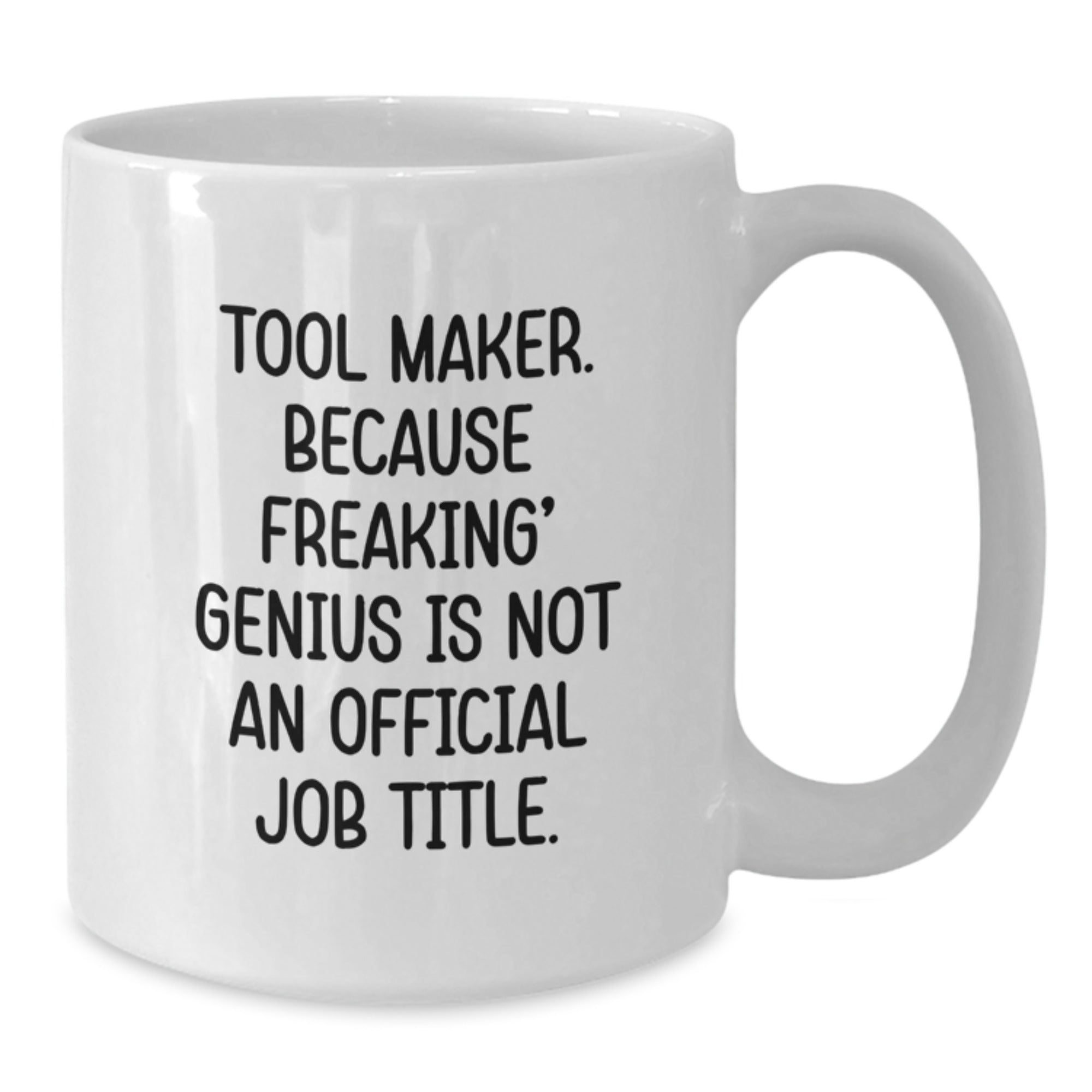 Funny Graduation Gifts from Friends to a Tool Maker - Tool Maker Humor White Coffee Mug, 11oz/15oz Ceramic, Funny Quote for Tool Maker Lover - Additional