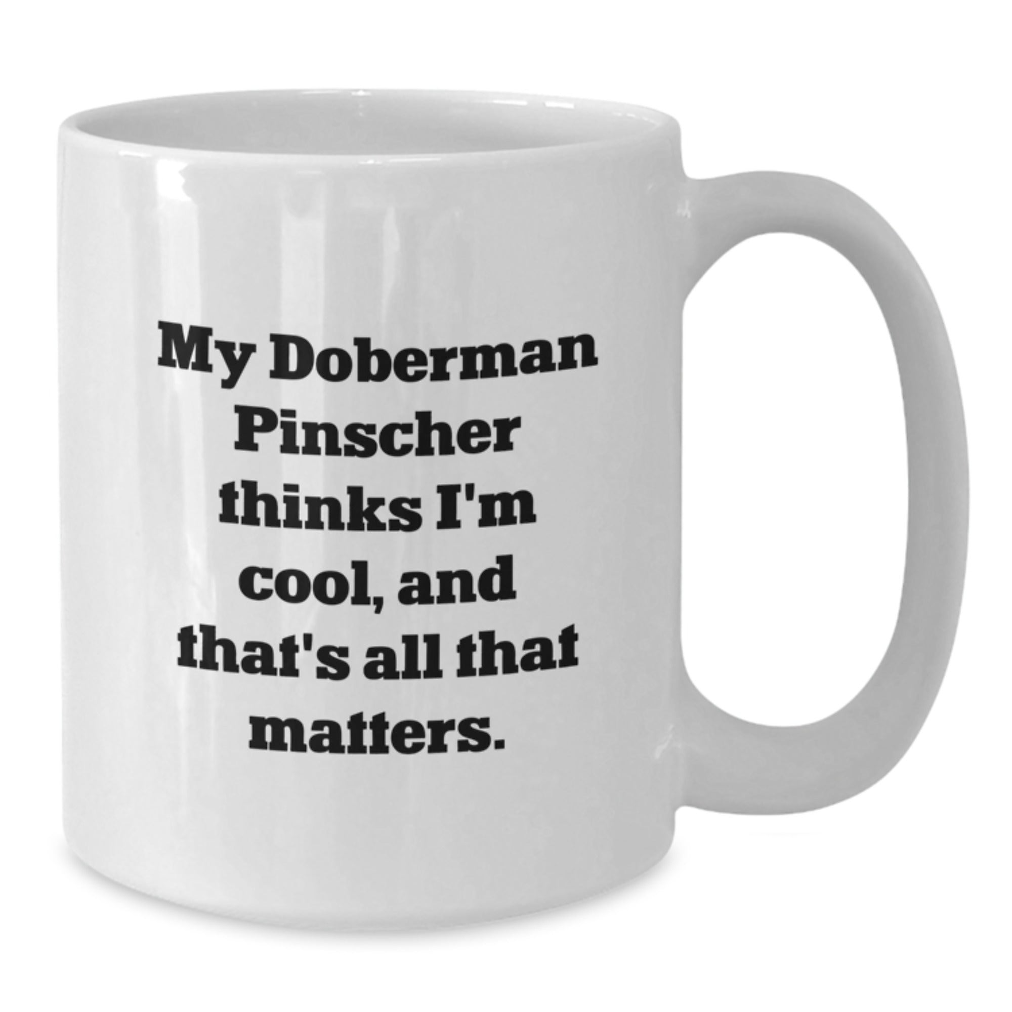 Doberman Pinscher Dog Gifts Funny Quote White Coffee Mug Birthday Unique Gifts from Men to Friends - Additional
