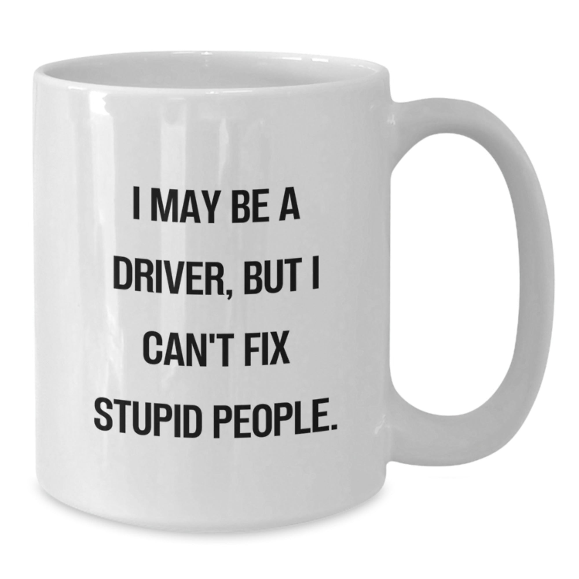 Funny Driver Gifts for Him, Unique White Coffee Mug for Driver Lover, I May Be A Driver - Additional