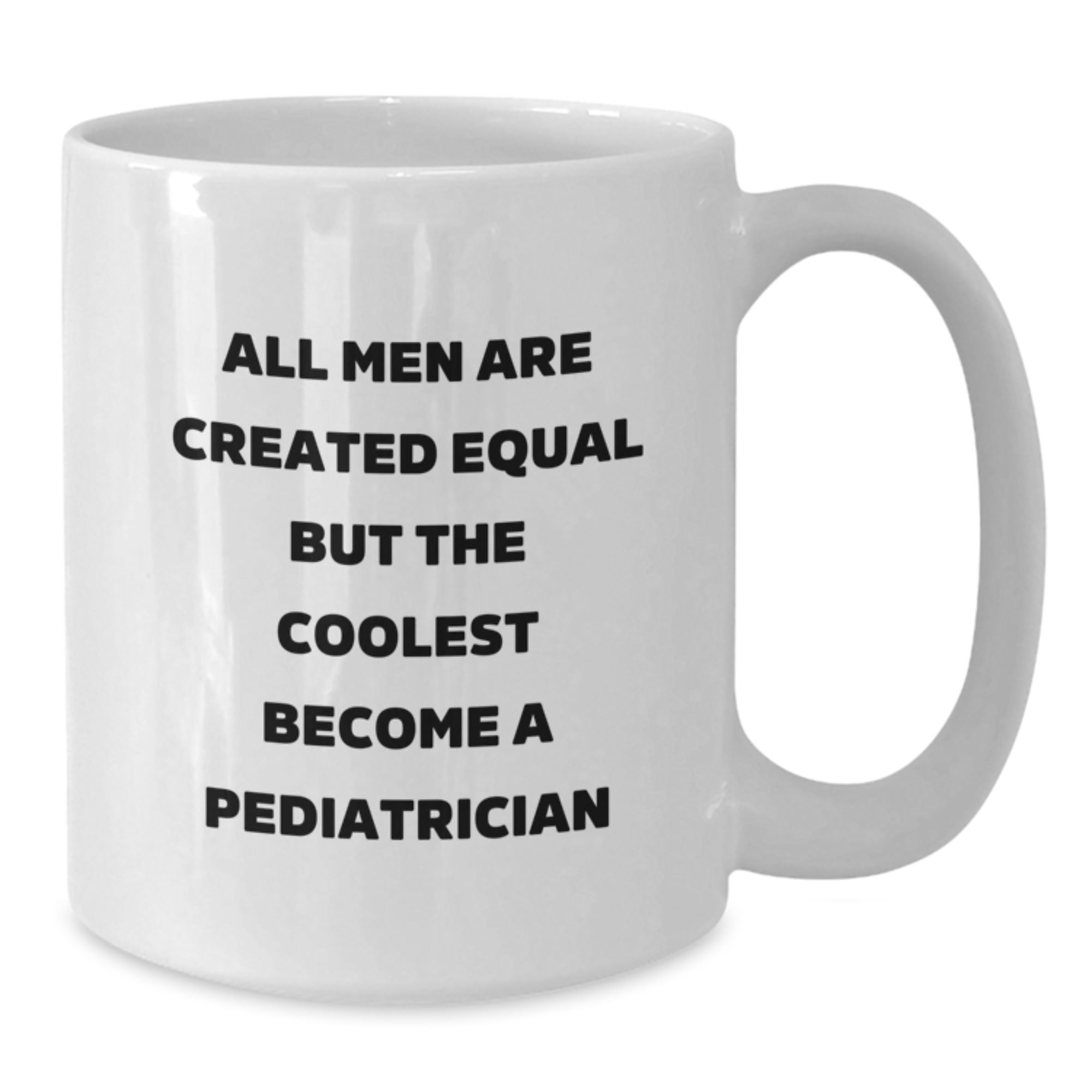 Sarcastic Pediatrician Gift for Friends - All Men Are Created Equal Mug - Additional