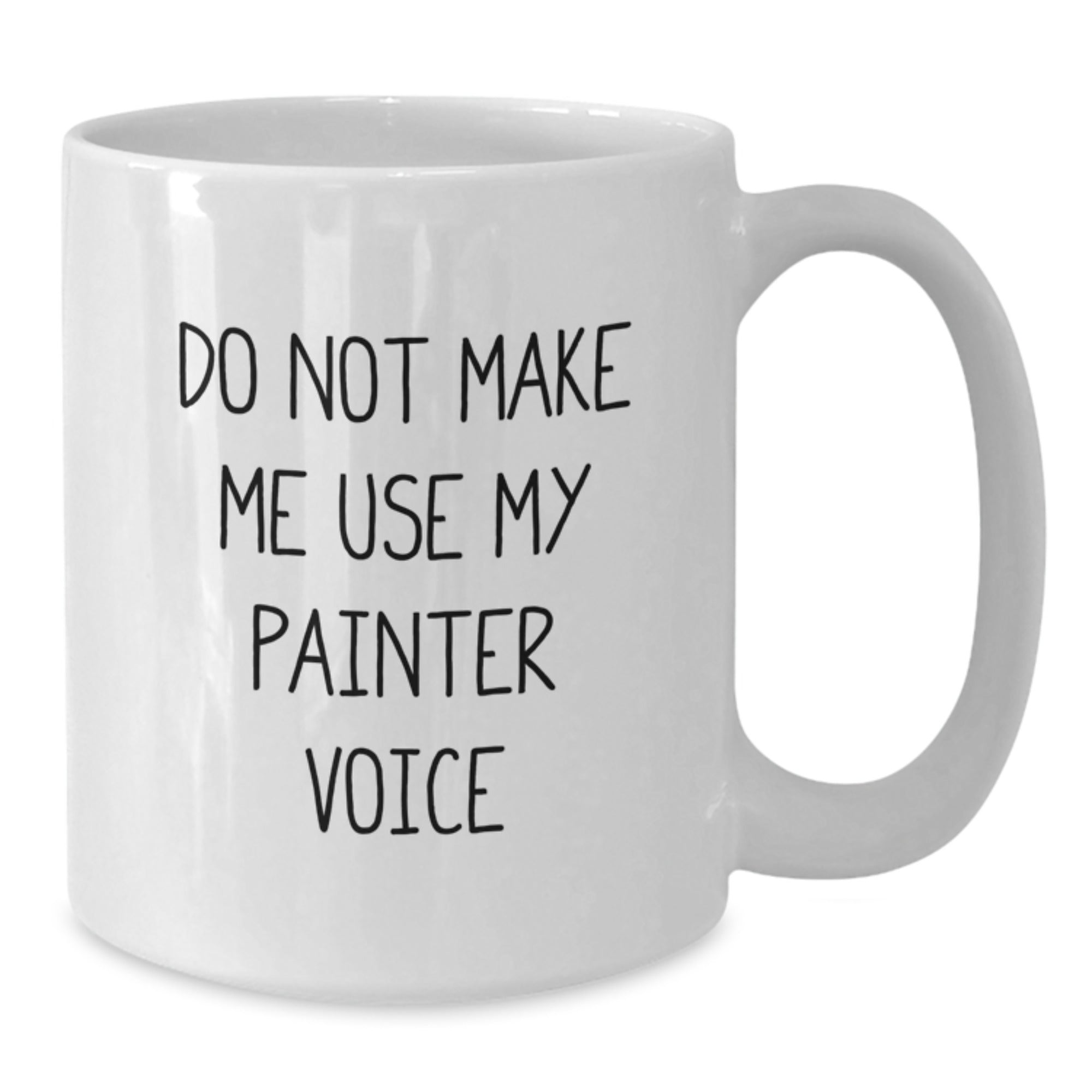 Funny Painter Gifts from Friends, White Coffee Mug for Painter, Do Not Make Me Use My Painter Voice Graduation Unique Ideas - Additional