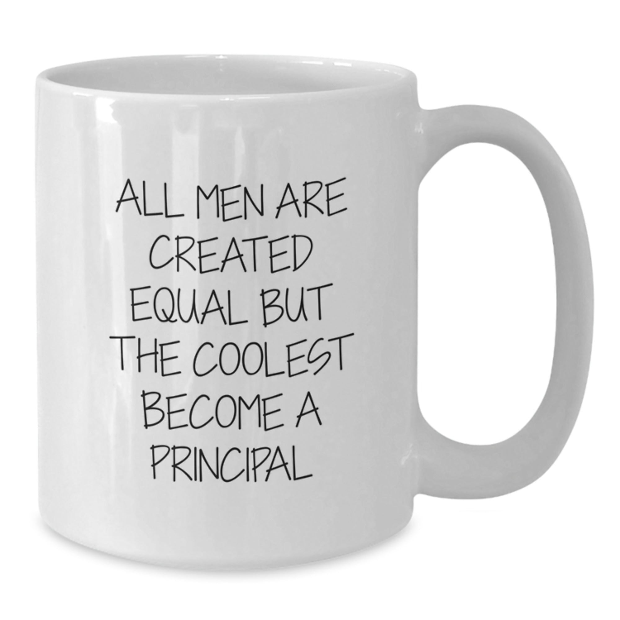 Funny Principal White Coffee Mug Gifts for Men from Family - All Men Are Created Equal But The Coolest Become A Principal - Additional