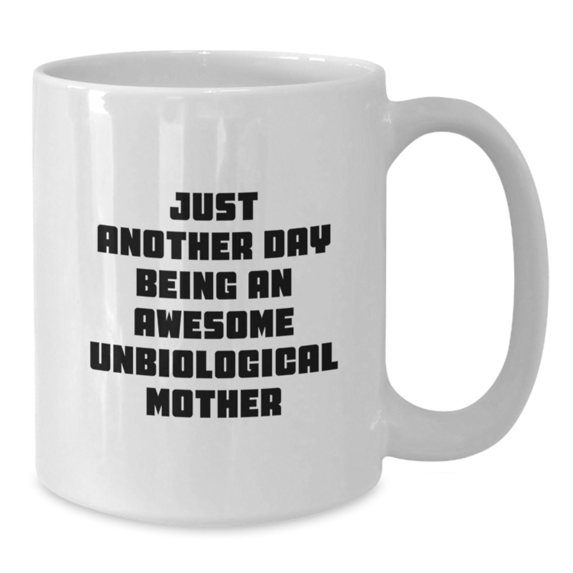 Funny Unbiological Mother Gifts from Men, Women, Friends, Family for Birthday Unique Mug, Just Another Day Being An Awesome Unbiological Mother - Additional