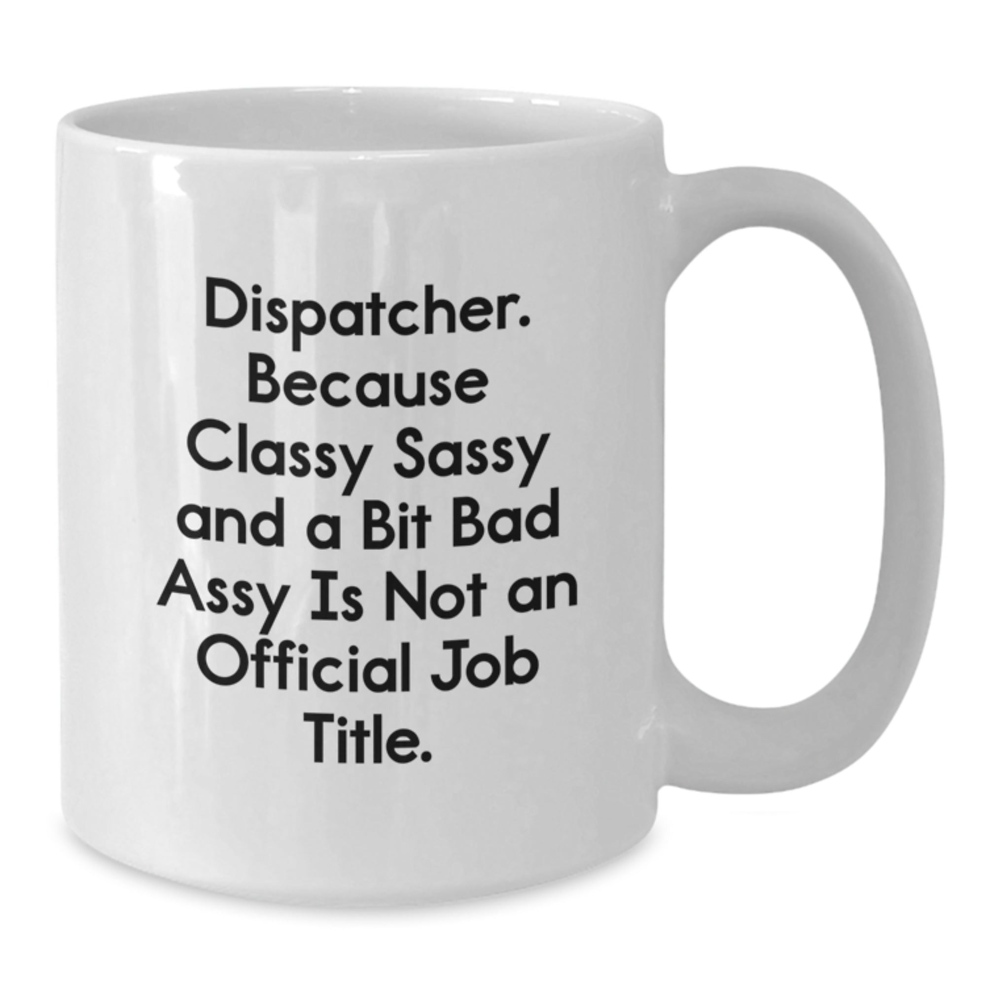 Dispatcher Gift for Him - Classy, Sassy Keepsake White Coffee Mug - Additional