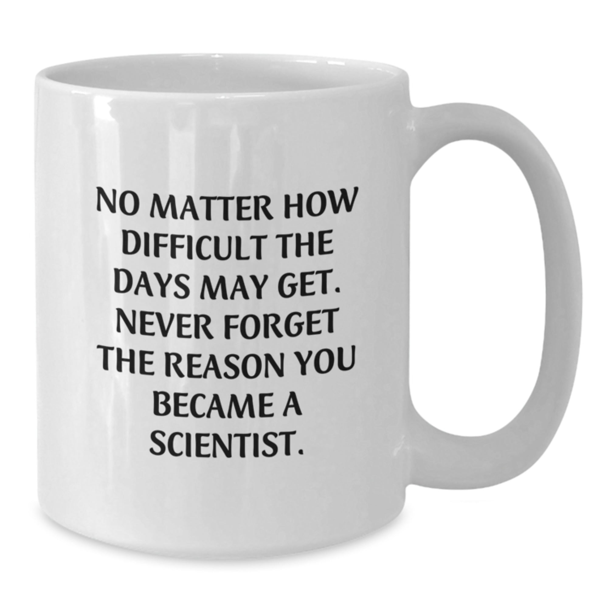 Graduation Unique Gifts for Scientist Men Funny White Coffee Mug - Never Forget Why You Became a Scientist, Gifts from Friends, Family, or Coworkers - Additional
