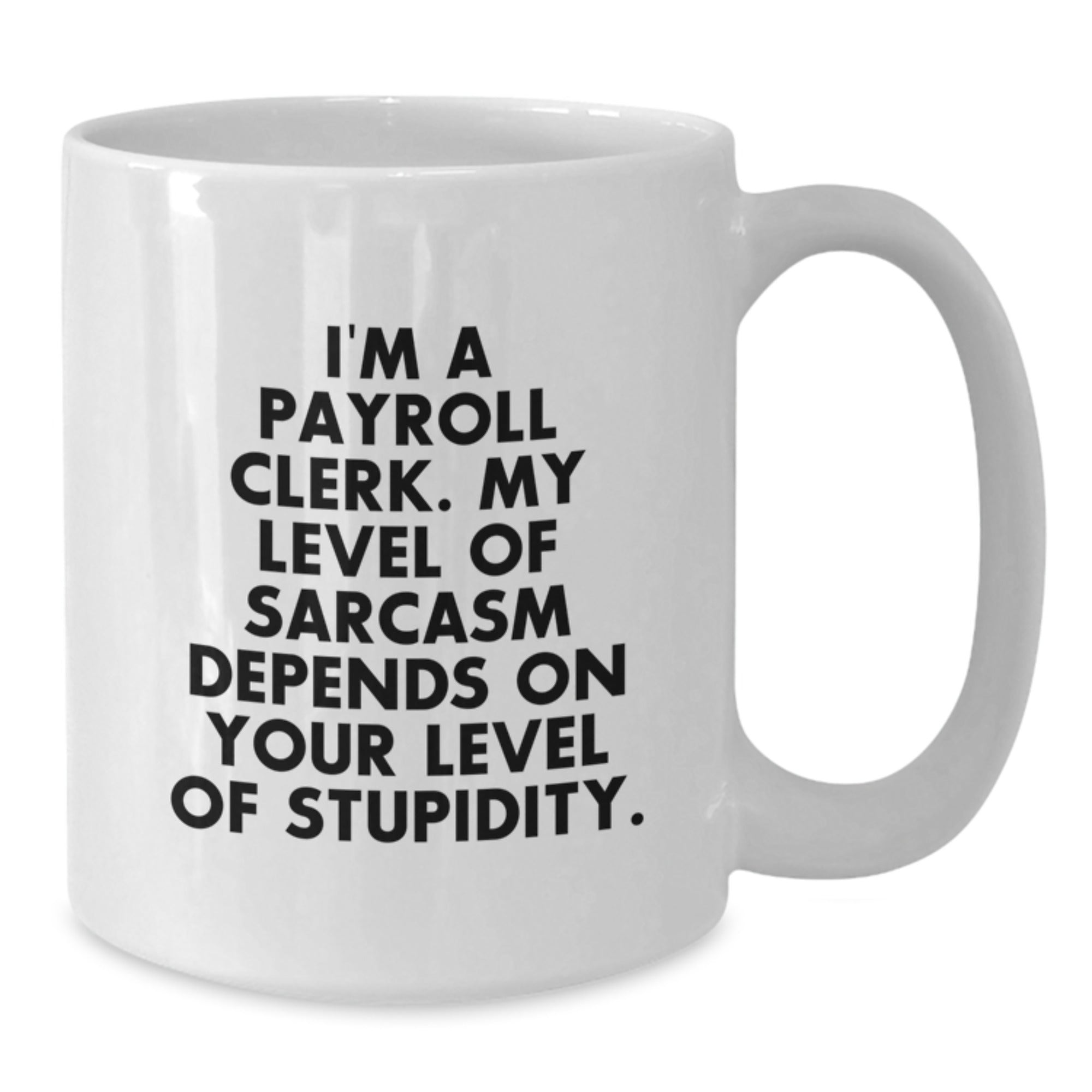Funny Payroll Clerk Gifts for Men, Women, Friends, Coworkers, Family - White Coffee Mug with Sarcastic Quote - Perfect Graduation Unique Gifts from Friends - Additional