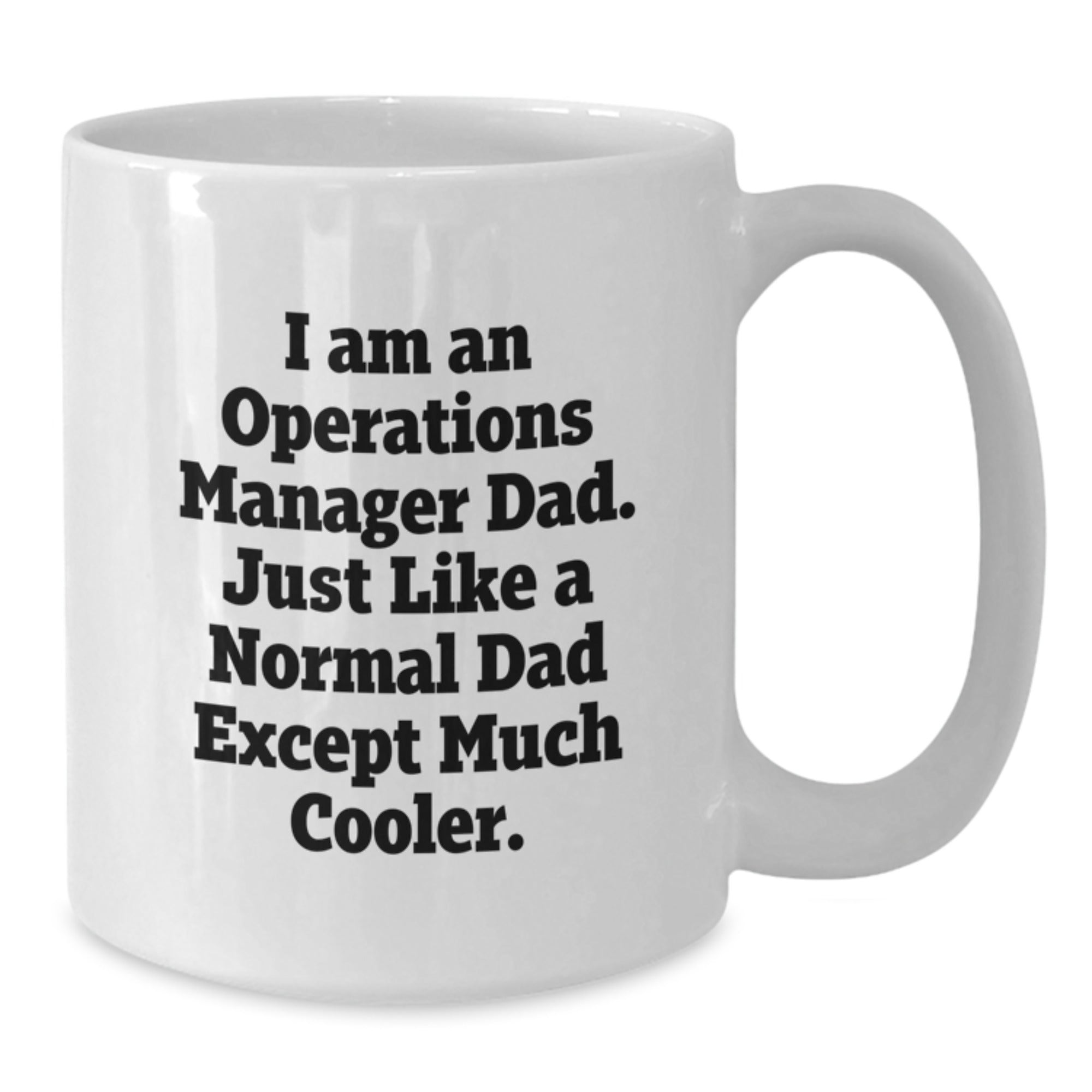 Funny Quote Gifts for Operations Manager Dad, White Ceramic Coffee Mug, Christmas Unique Gifts from Husband, Wife, Friends, Family, Men, Women, Coworkers - 11oz or 15oz - Additional