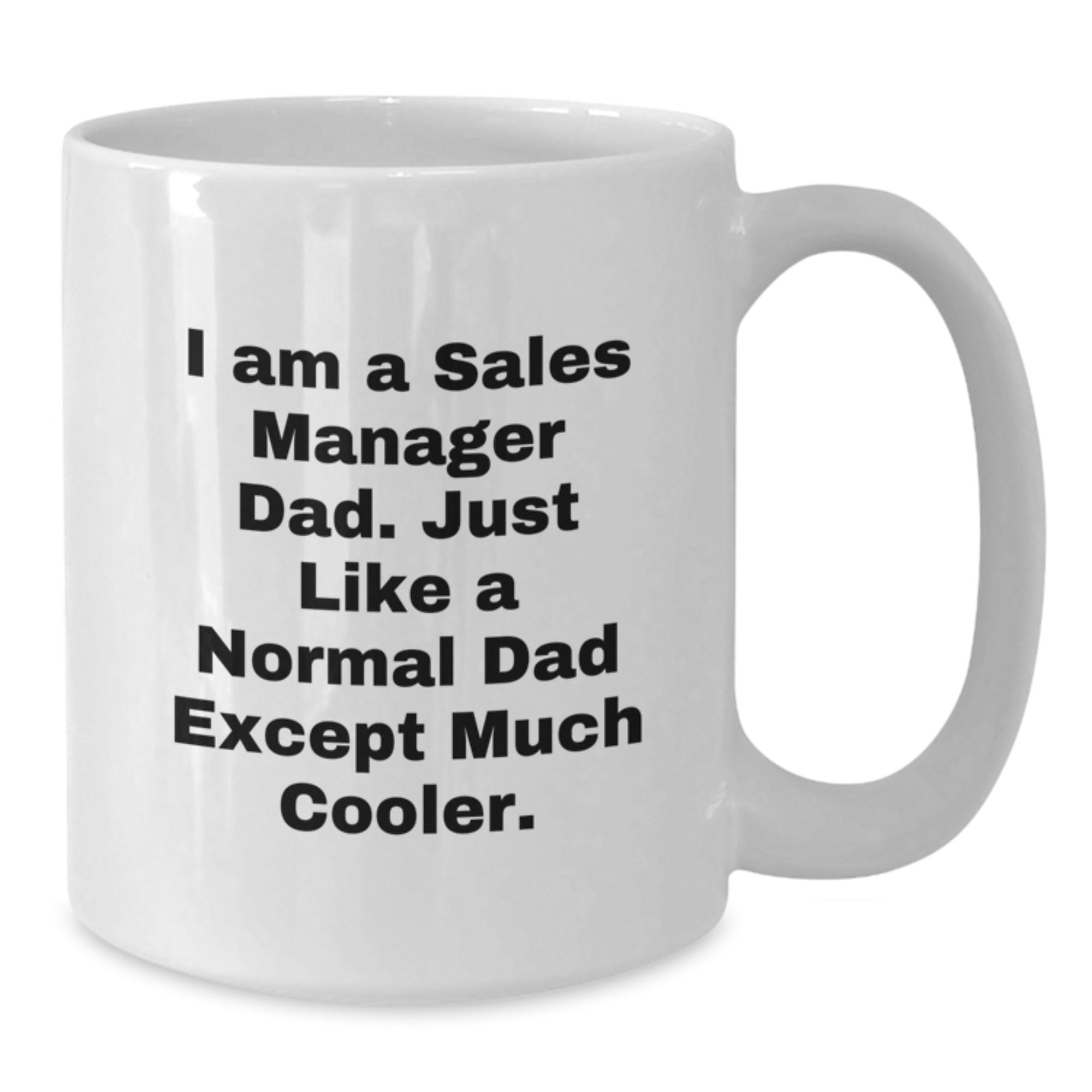 Funny Sales Manager Gifts from Dad, White Coffee Mug For Birthday, Inspirational Quote I Am A Sales Manager Dad - Additional