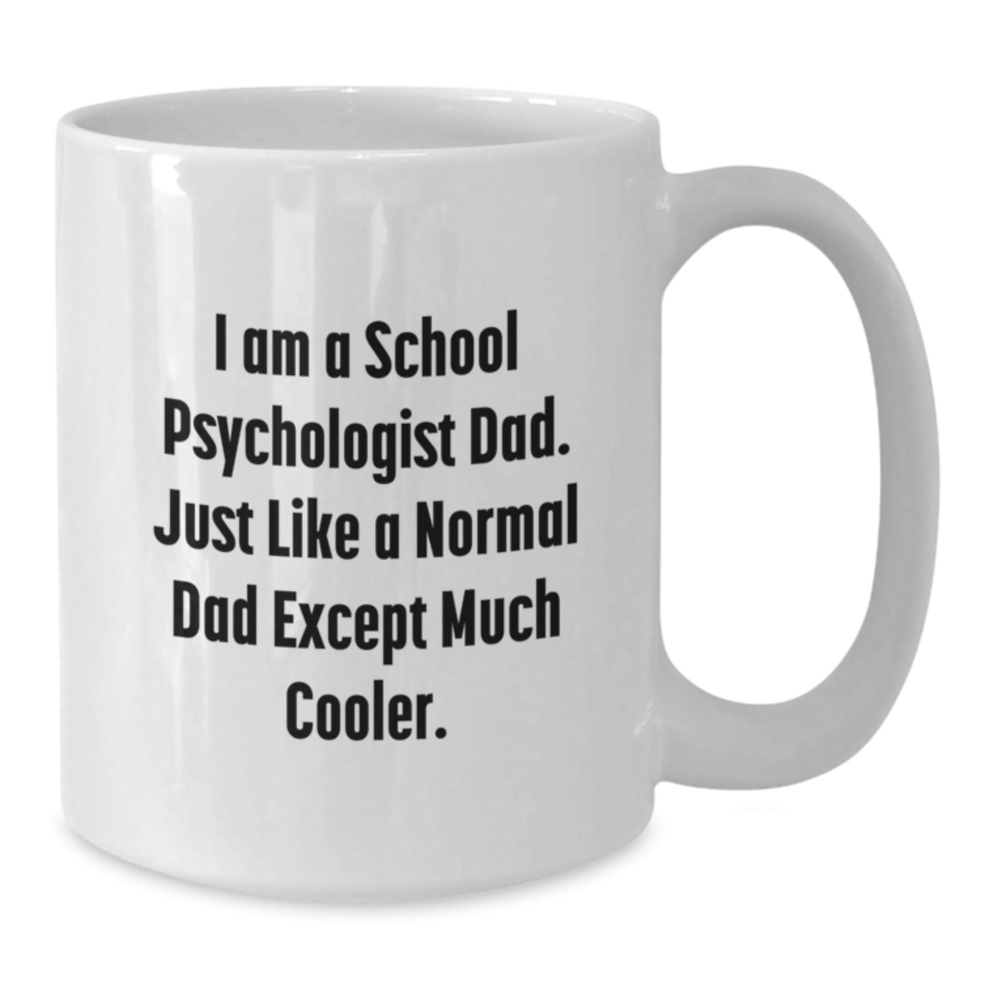 A School Psychologist Dad's Funny White Coffee Mug, Unique Christmas Unique Gifts for School Psychologist Dad, Funny Coffee Mug from Dad to School Psychologist Son or Daughter - Additional