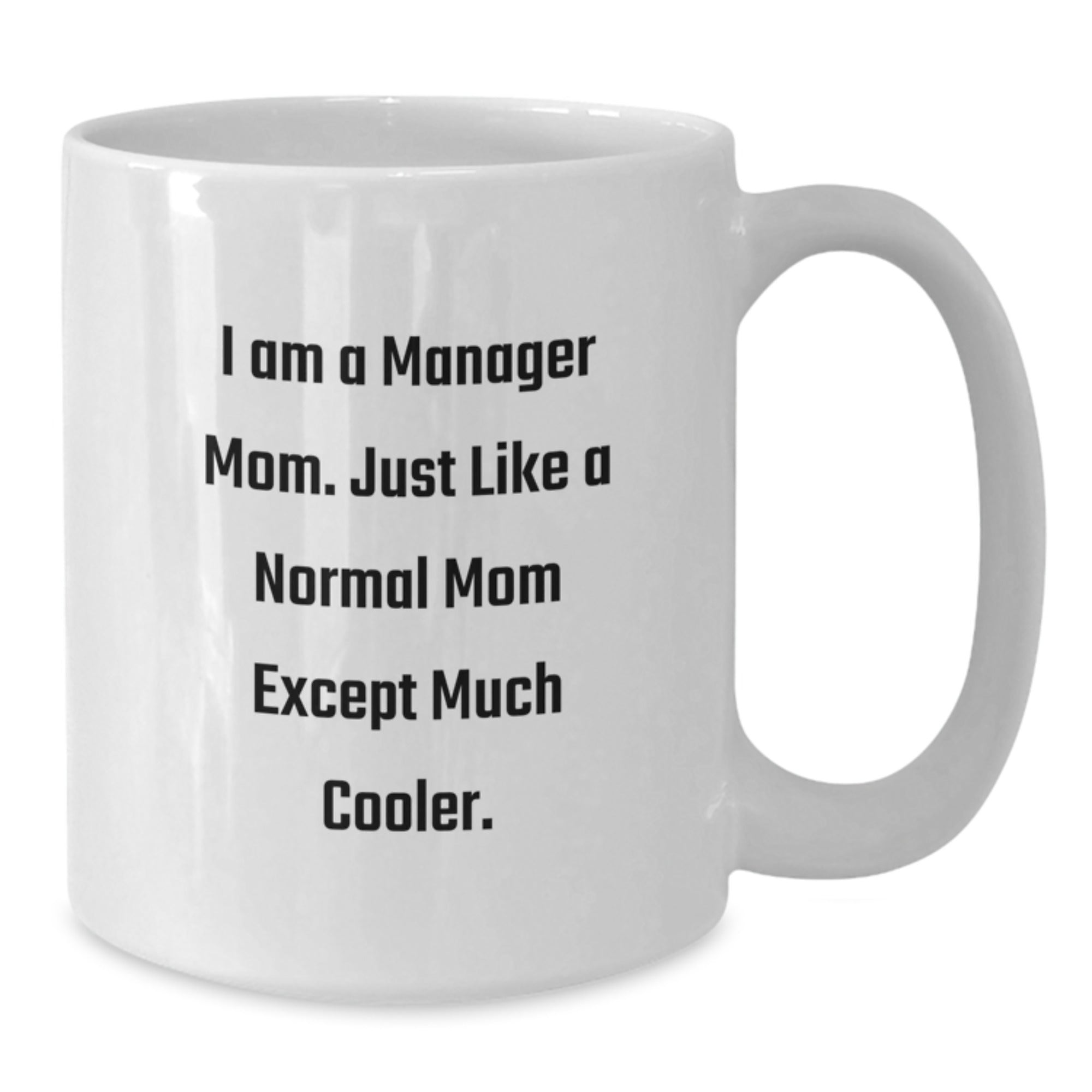 Funny Manager Mom Gifts from Family - I Am A Manager Mom Mug for Men Women Friends Coworkers - Additional