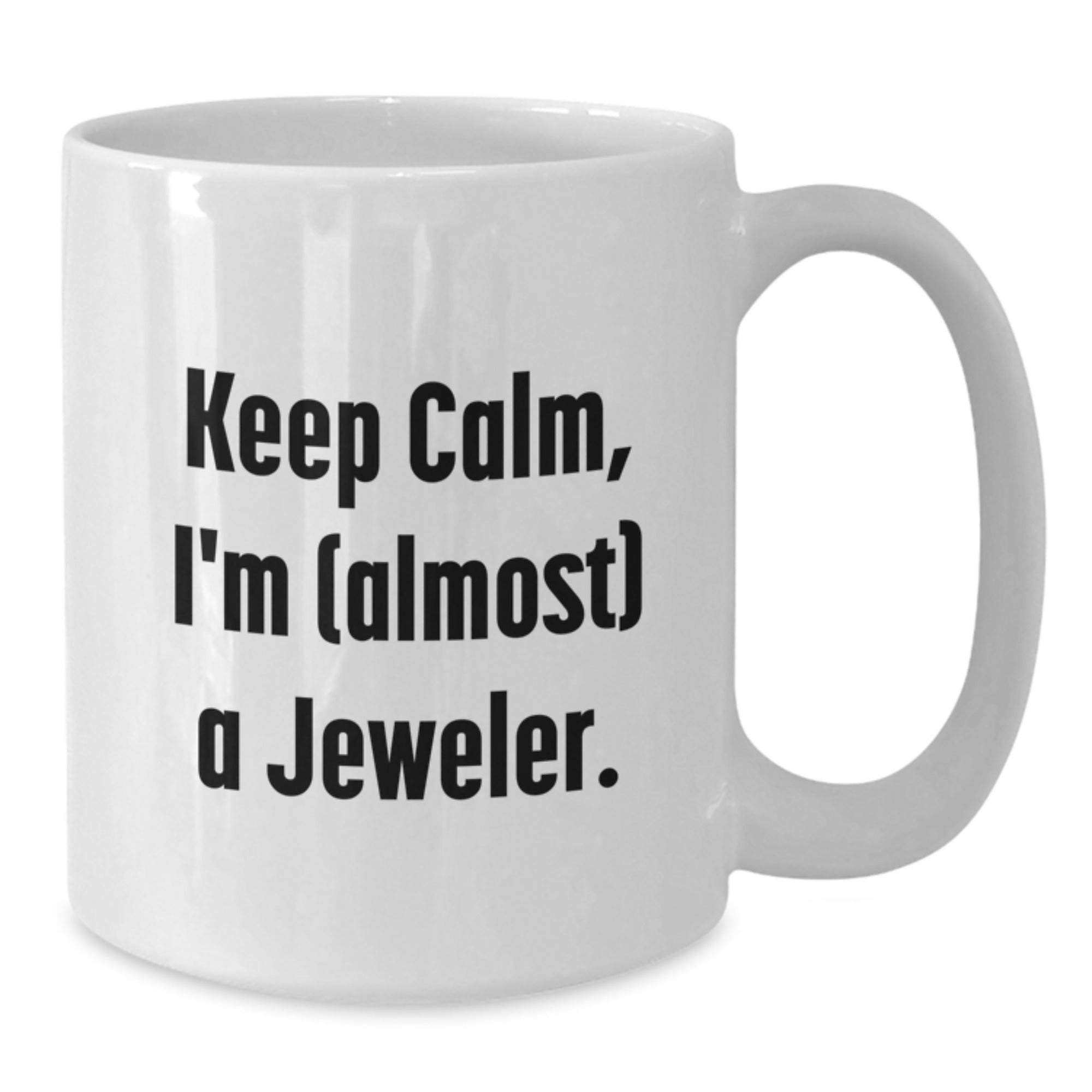 Funny Jeweler Gifts from Friends for Graduation Unique White Coffee Mugs, Keep Calm I'm Almost A Jeweler - Additional