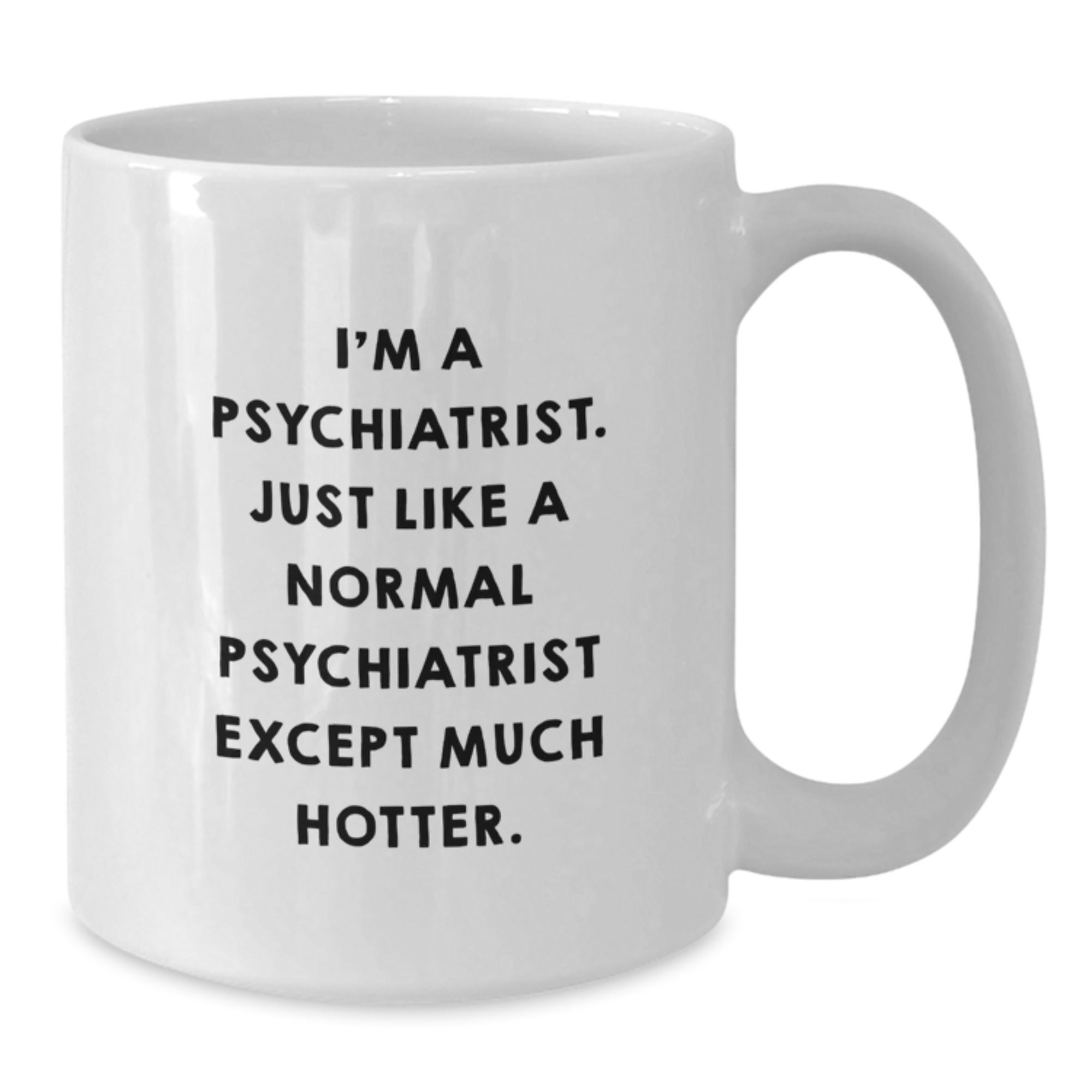 Psychiatrist Gift for Him - Humorous Keepsake White Coffee Mug - Additional