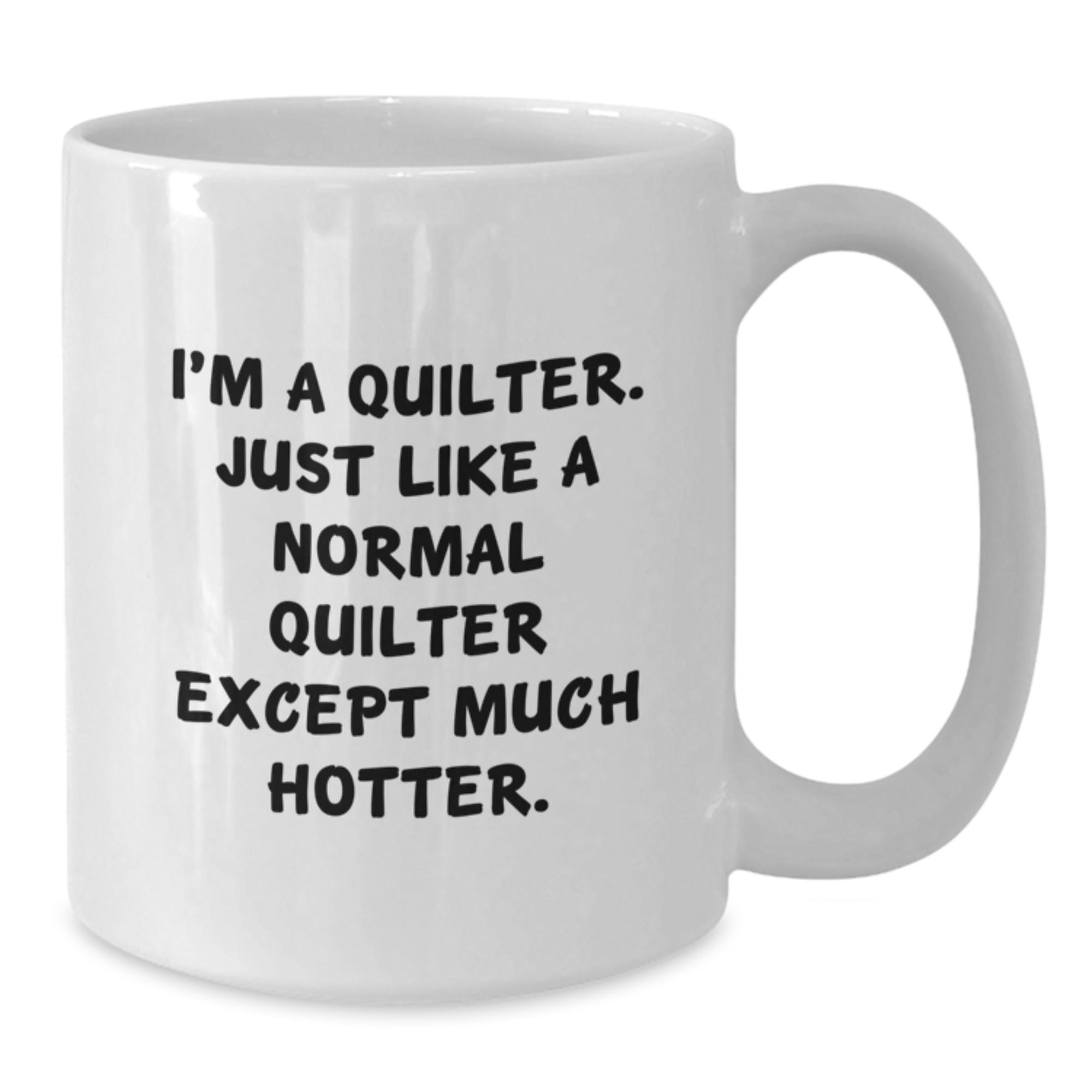 Quilter Gift For Him - Playful Coffee Mug Keepsake - Much Hotter Saying - Additional