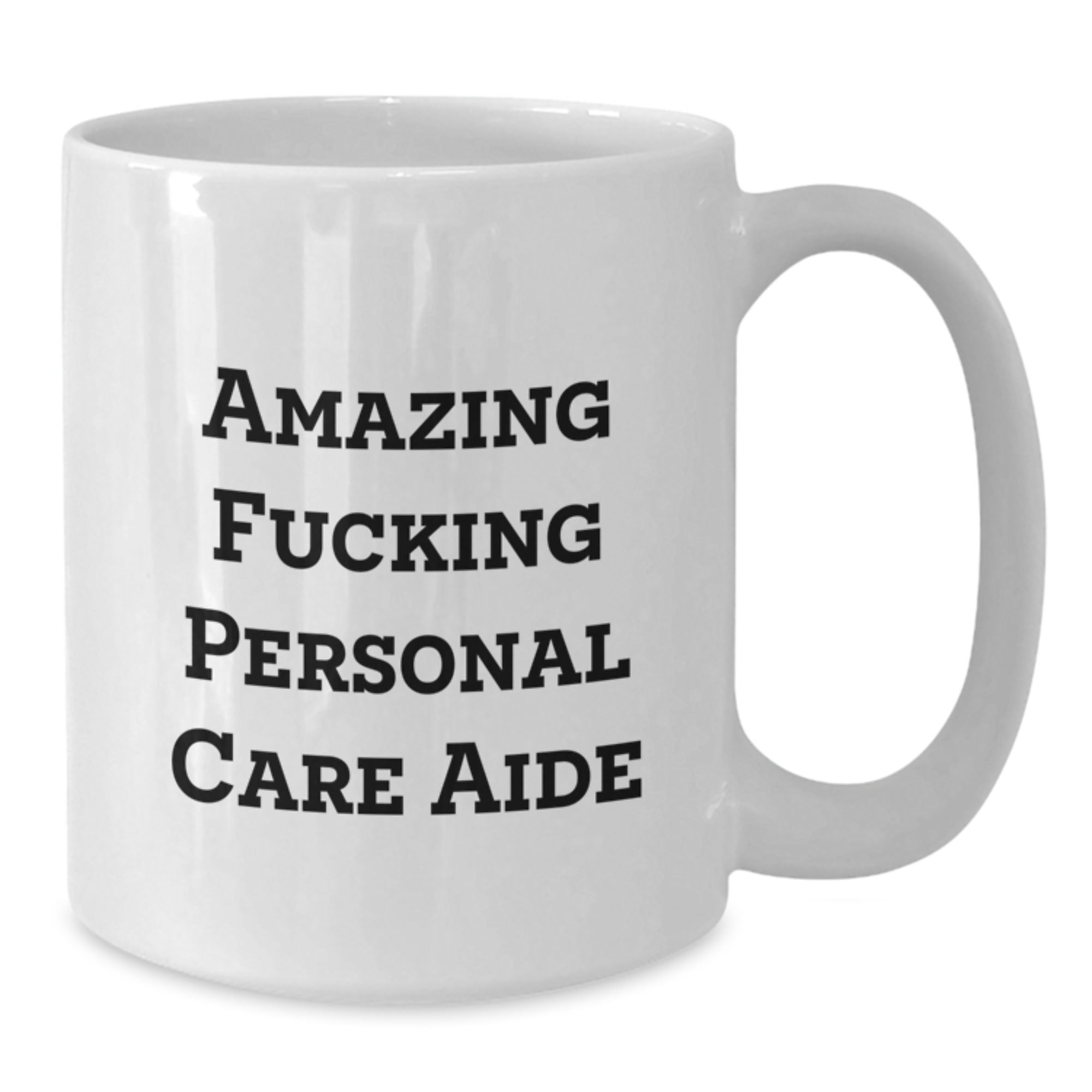 Funny Personal Care Aide White Coffee Mug Gifts for Men and Women from Friends and Family, Birthday Unique Gifts, Amazing F--king Personal Care Aide - Additional
