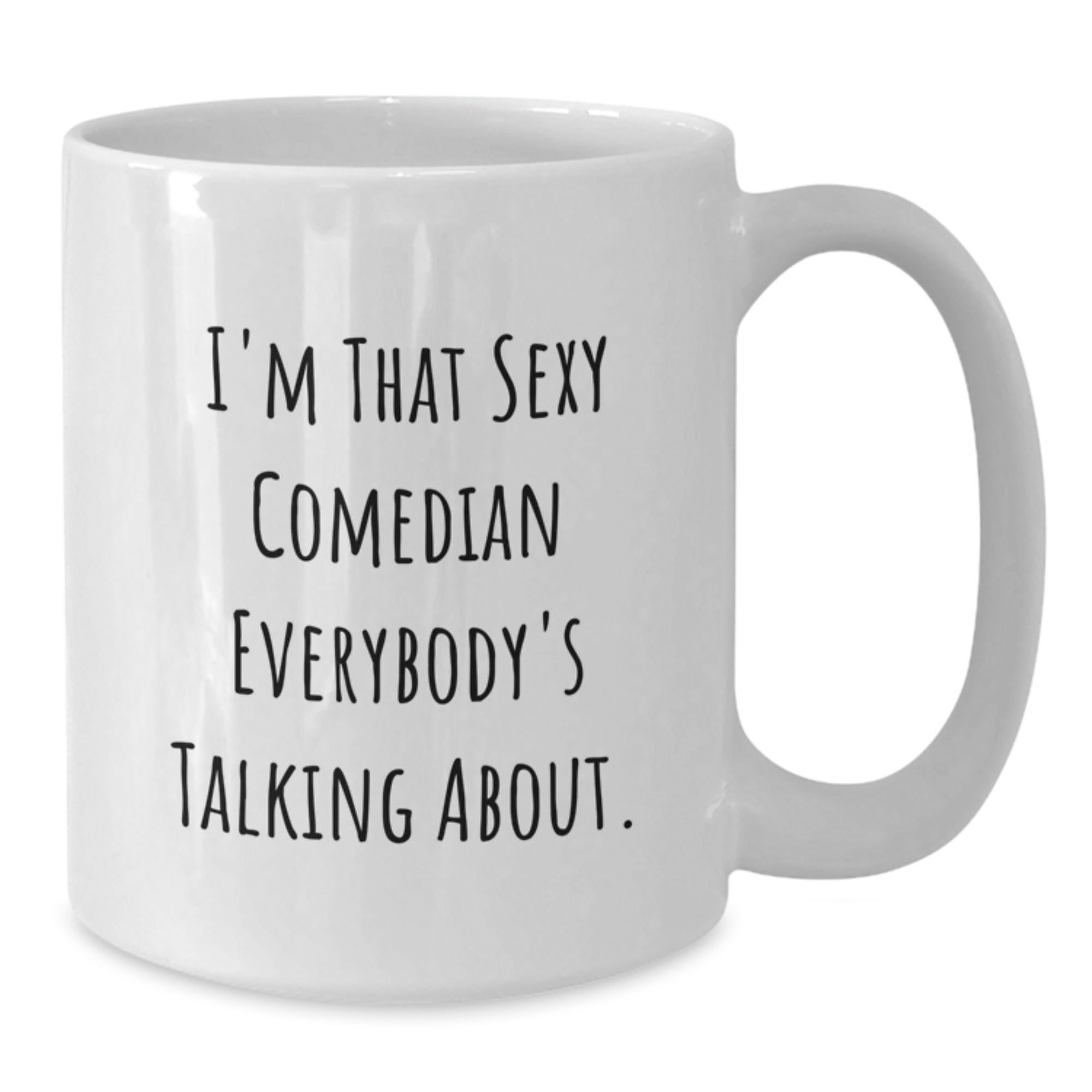 Funny Comedian Gifts for Men, Comedian White Coffee Mug 11oz or 15oz, Gifts from Friends to Comedian, Christmas Unique Gifts, 'I'm That Sexy Comedian Everybody's Talking About' - Additional
