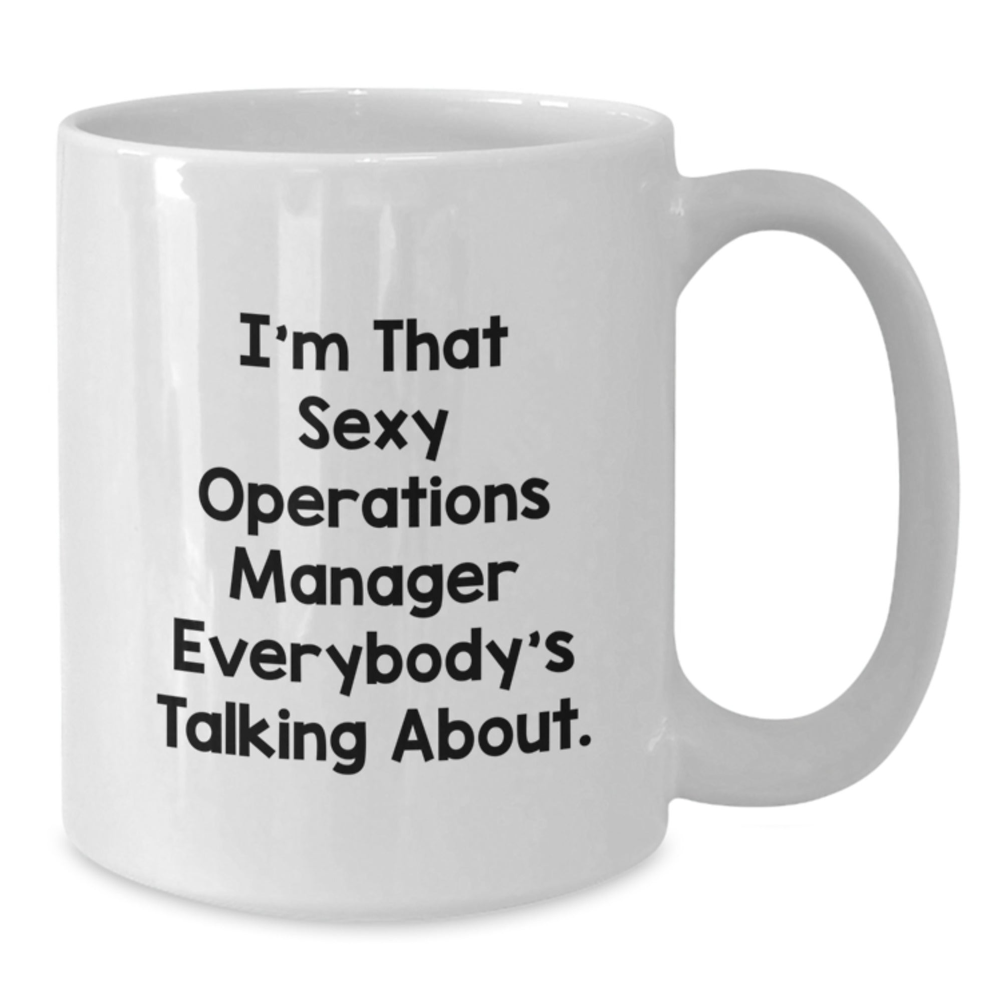Funny Operations Manager White Coffee Mug Gifts from Friends to Operations Manager - Christmas Unique Gifts with I'm That Sexy Operations Manager Everybody's Talking About. - Additional