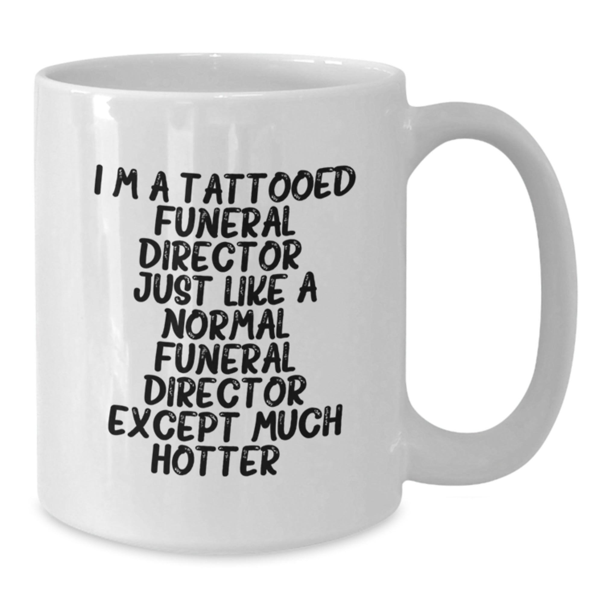 Gifts from Friends and Family for Funeral Director Christmas Unique Mugs - I'm A Tattooed Funeral Director Except Much Hotter.+, Funny White Coffee Mug - Additional