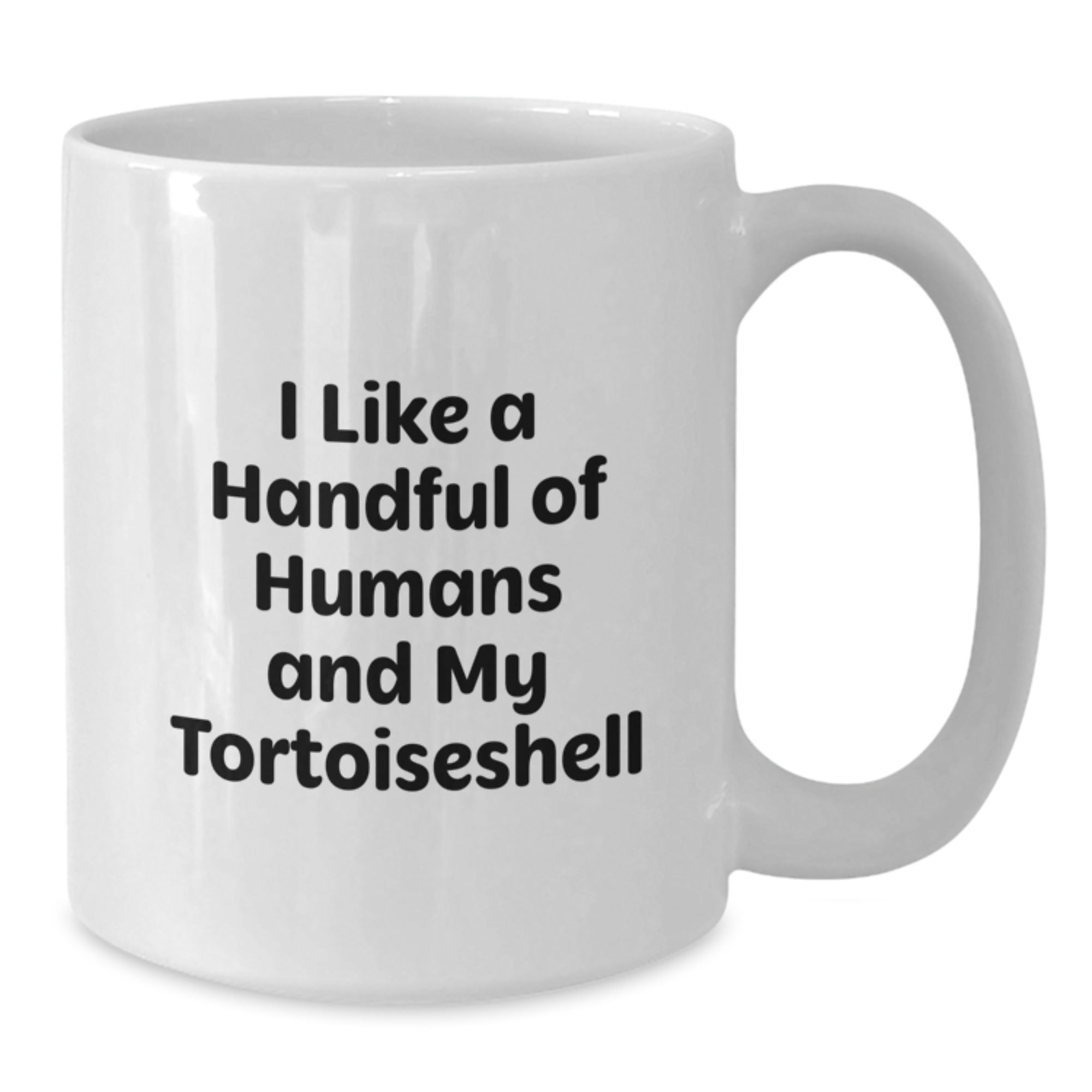 Funny Tortoiseshell Cat Lover Christmas Unique Gifts for Men Women Friends from Family I Like A Handful Of Humans And My Tortoiseshell White Coffee Mug - Additional