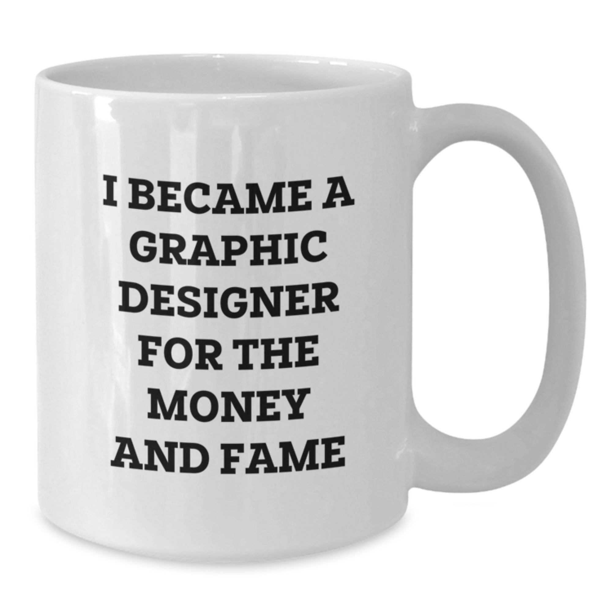 Funny Graphic Designer Gifts for Men - White Coffee Mug, 'I Became A Graphic Designer For The Money And Fame' - Unique Christmas Unique Gifts from Friends for Family - Additional