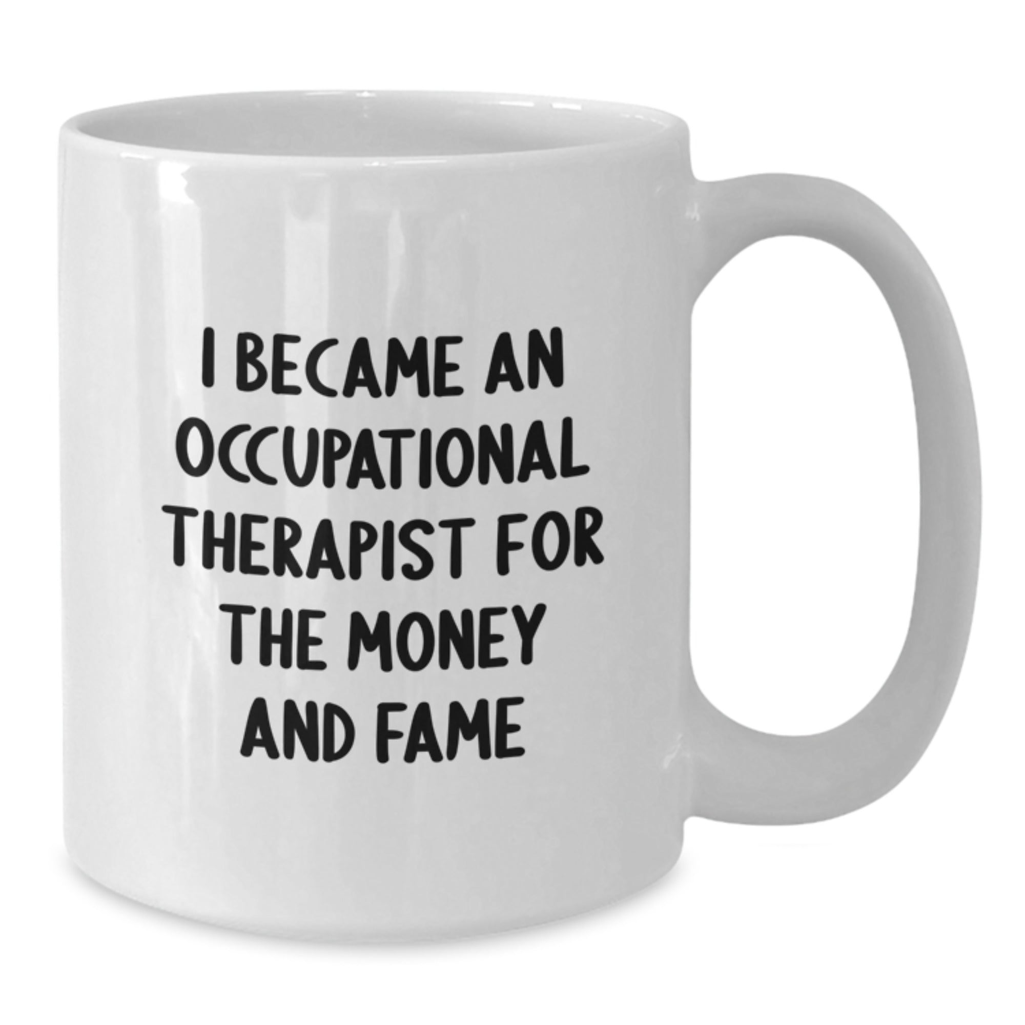 Funny Occupational Therapist Gifts for Men Women Family Friends, 'I Became An Occupational Therapist For The Money And Fame' White Coffee Mug - Additional