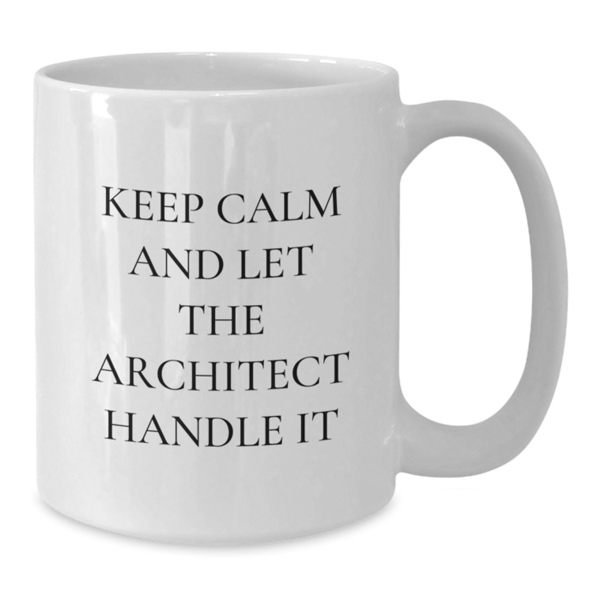 Funny Architect White Coffee Mug, Gifts for Men from Friends and Family, Keep Calm And Let The Architect Handle It Christmas Unique Gifts - Additional
