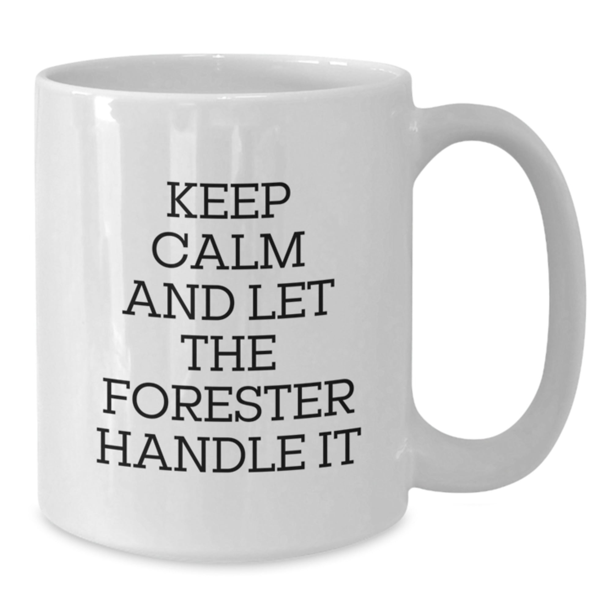 Funny Forester Gifts for Men - White Coffee Mug, Keep Calm And Let The Forester Handle It - Additional