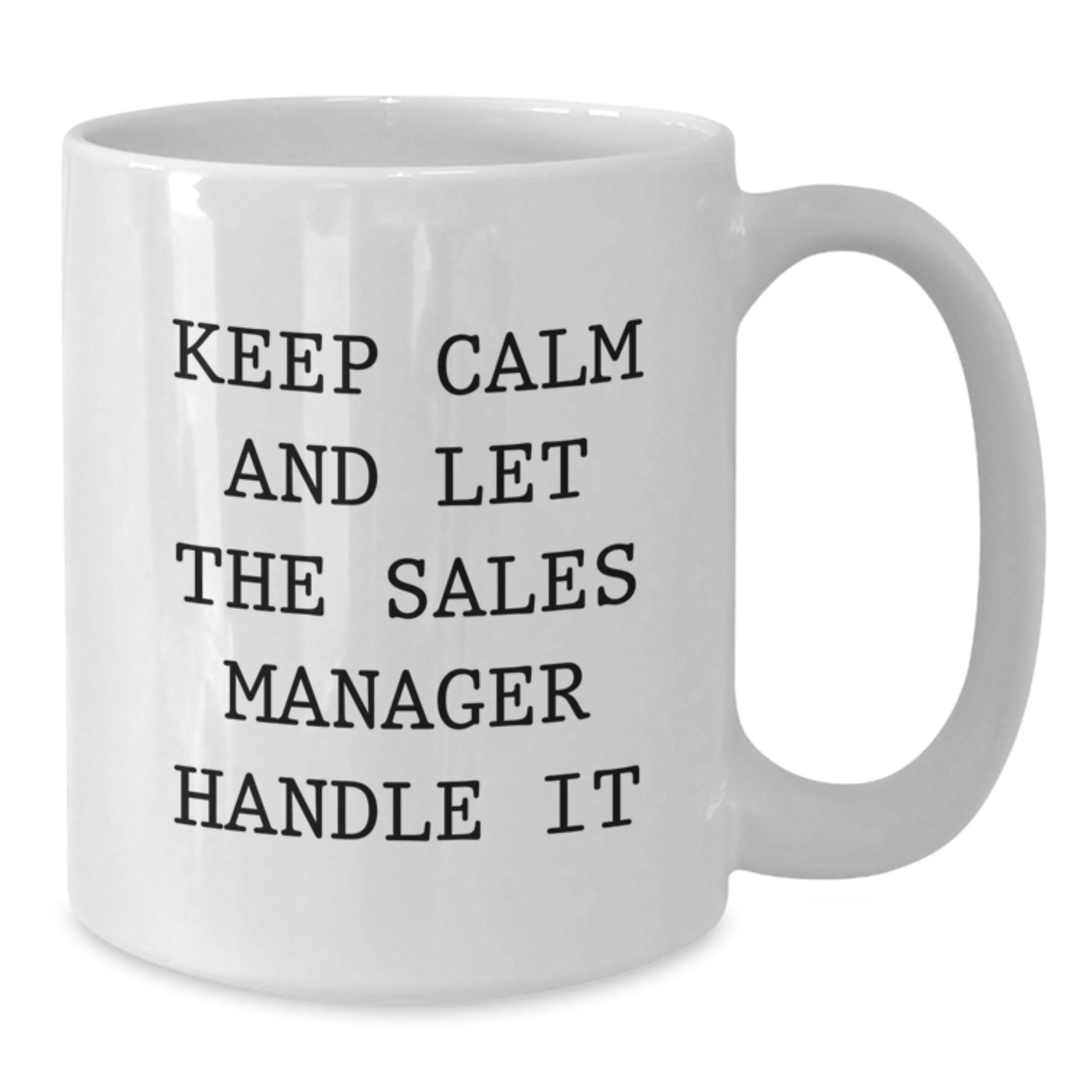 Funny Sales Manager Gifts from Friends for Graduation Unique White Coffee Mugs Keep Calm And Let The Sales Manager Handle It - Additional