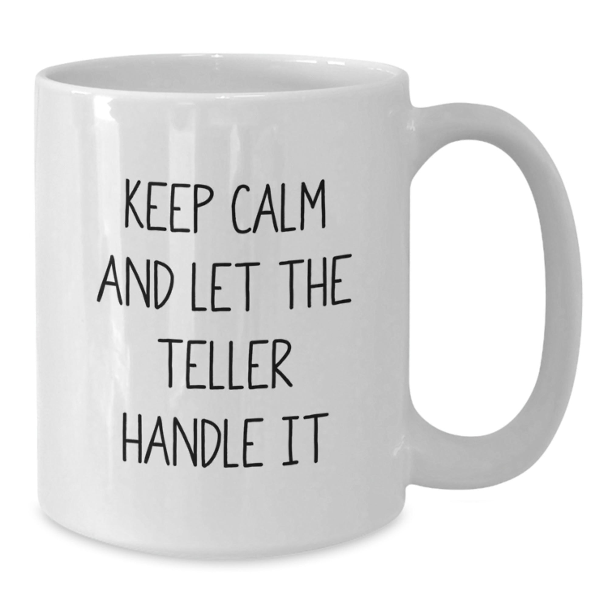 Funny Teller White Coffee Mugs Gifts from Friends for Teller Graduation Keep Calm And Let The Teller Handle It - Additional