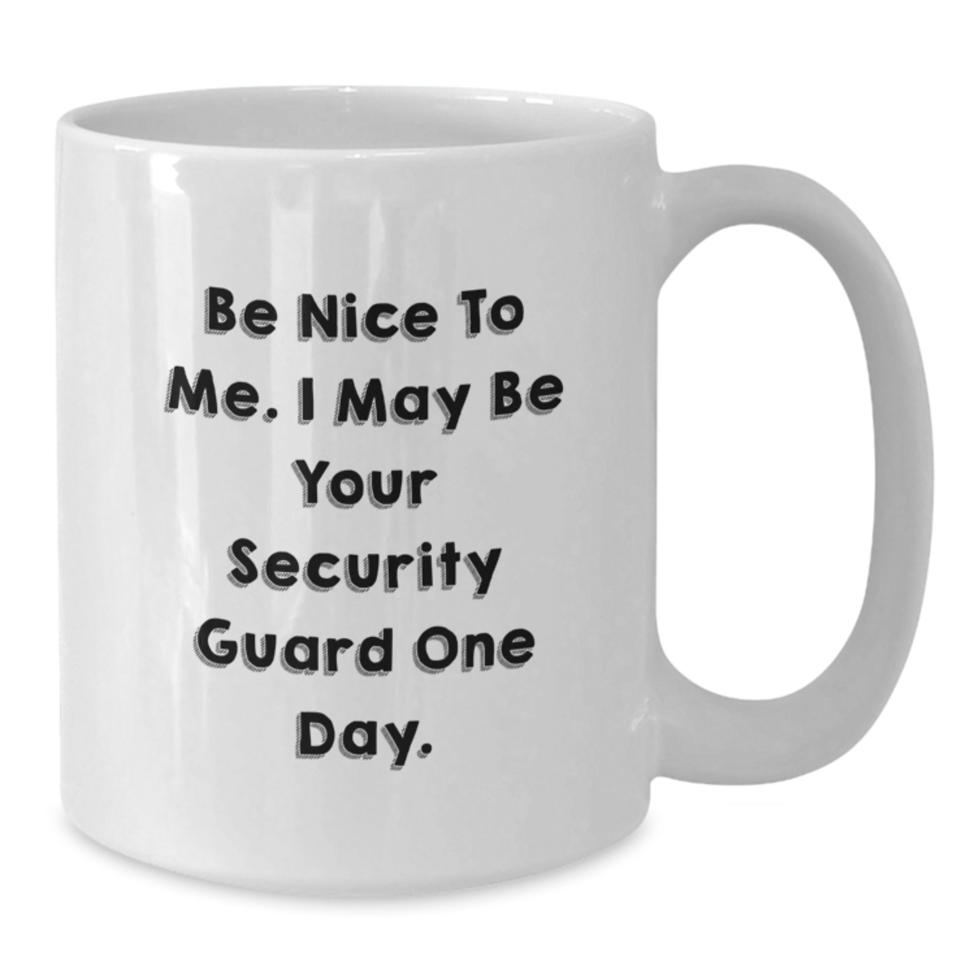 Funny Security Guard Gifts for Men White Coffee Mug Be Nice To Me One Day, Unique Christmas Unique Gifts from Friends to Security Guard, White Ceramic Coffee Mug with Funny Quote - Additional