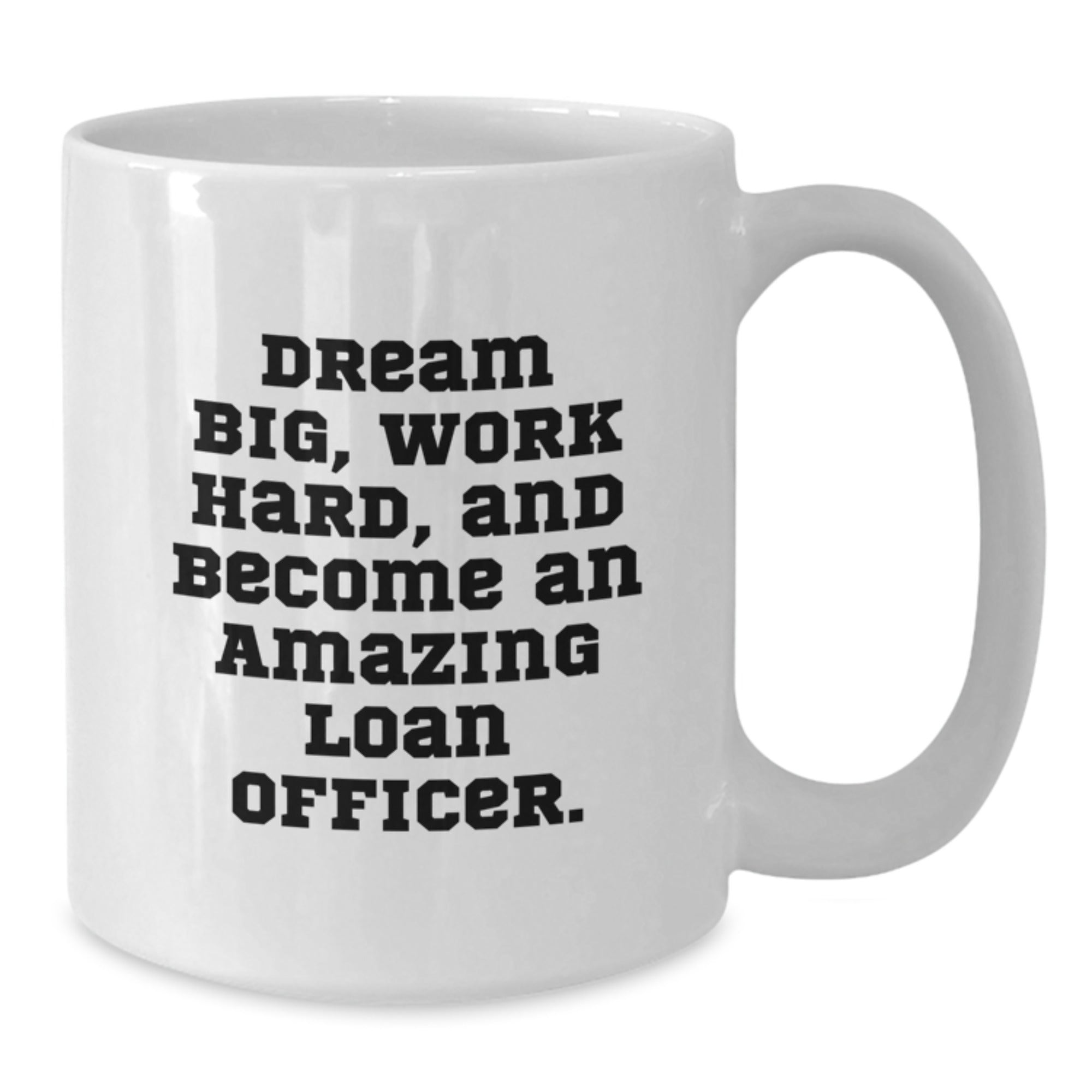 Funny Loan Officer Gifts from Friends Unique Christmas Mugs - 'Dream Big Work Hard Become Amazing Loan Officer' Quote White Coffee Mug for Men Women Coworkers Family - Additional