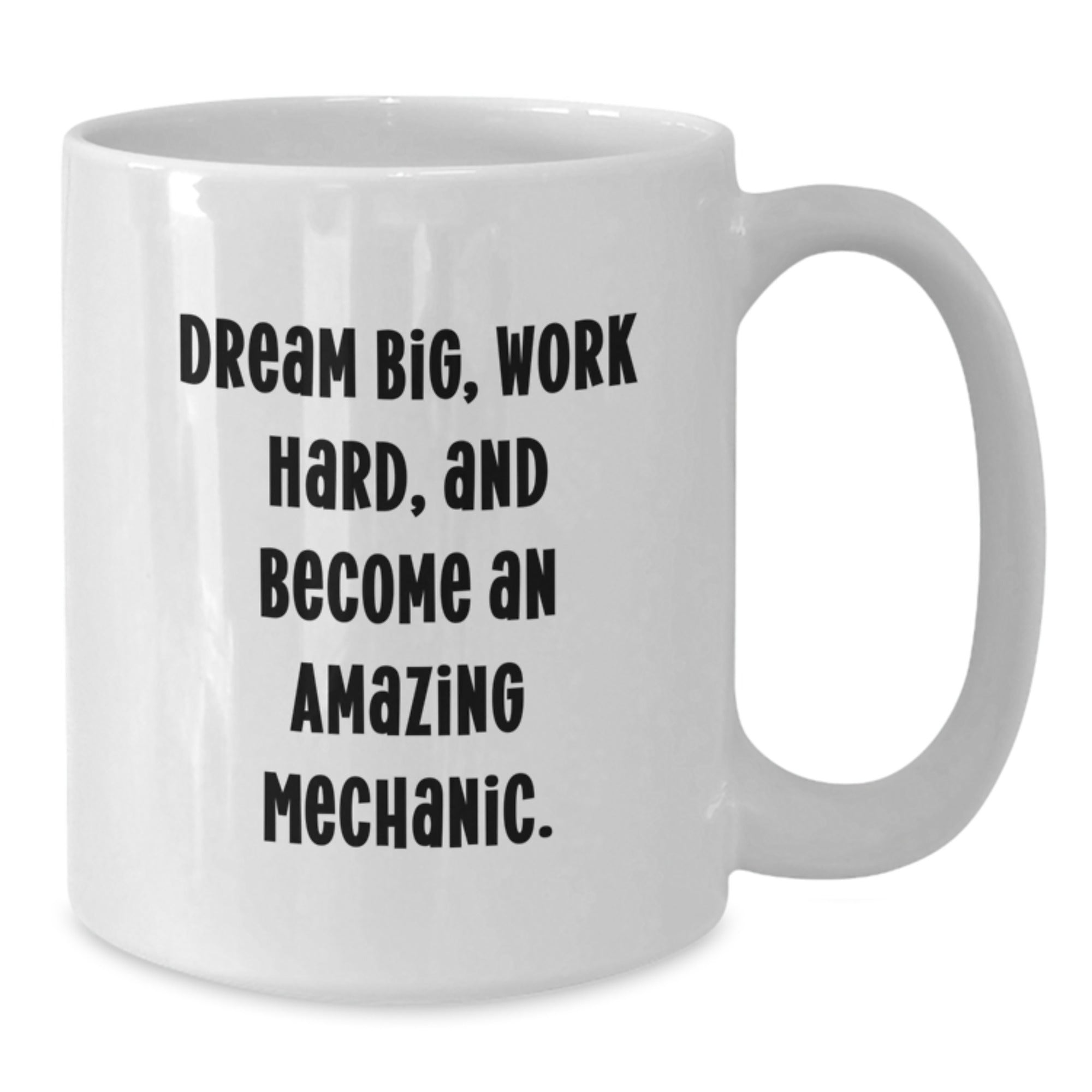 Funny Mechanic Gifts for Men - White Coffee Mug with Dream Big Quote - Ideal Gift from Friends for Mechanic on Christmas - Additional