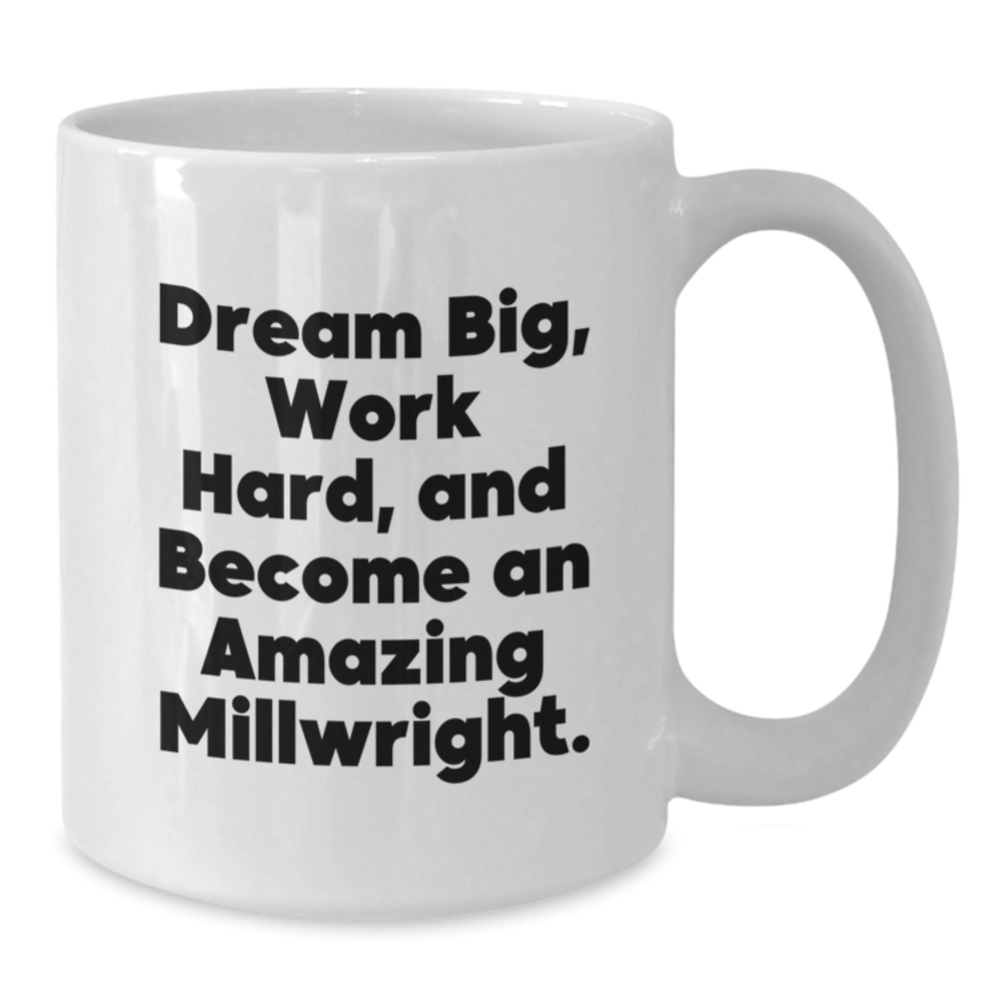 Gifts for Millwright Friends - Inspirational 'Dream Big' White Coffee Mug - Christmas Unique Gifts from Family - Additional