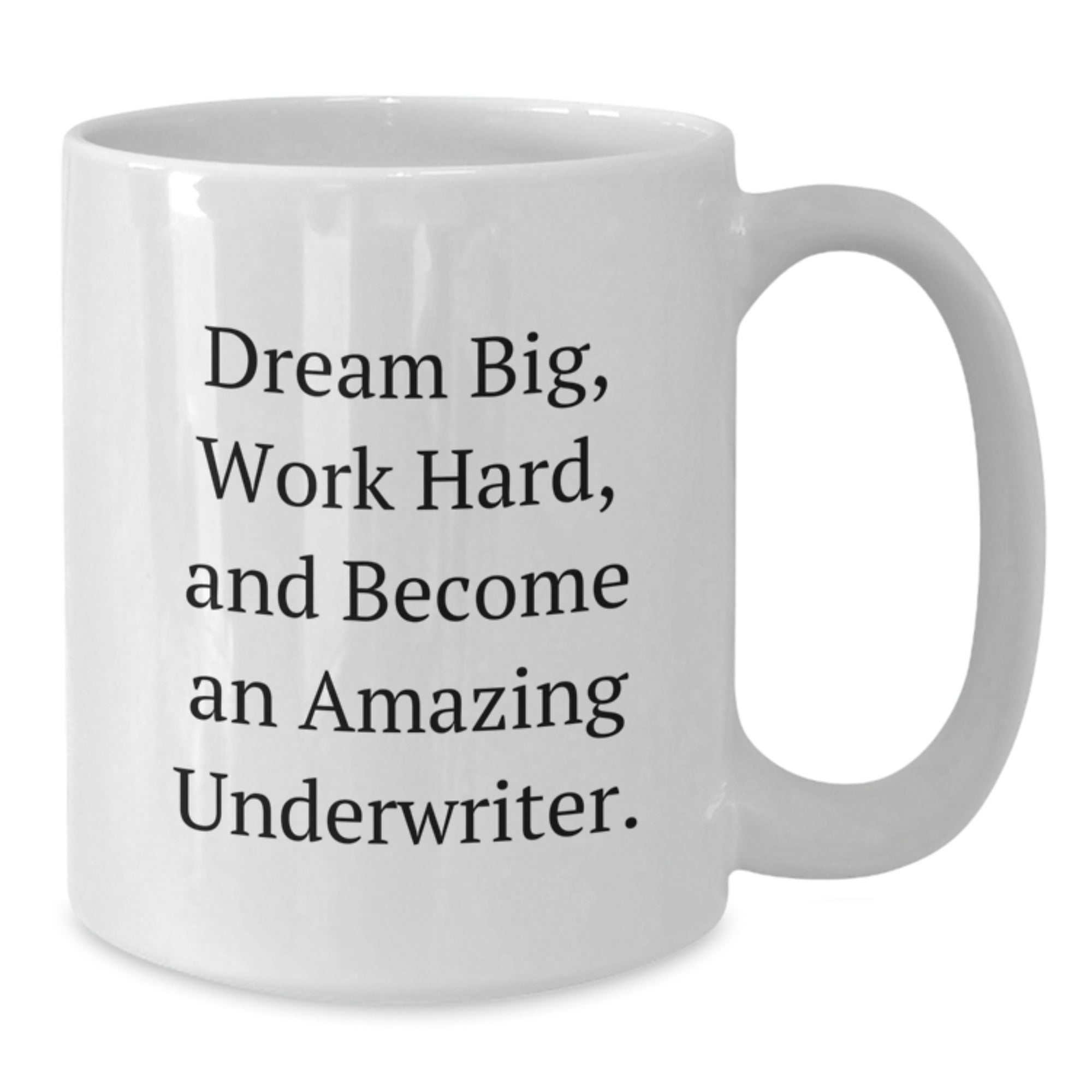 Funny Underwriter Gifts from Friends to Underwriter on Birthday Unique Gifts, Inspirational Quote White Coffee Mug for Underwriter, 11oz or 15oz Ceramic Mug - Additional