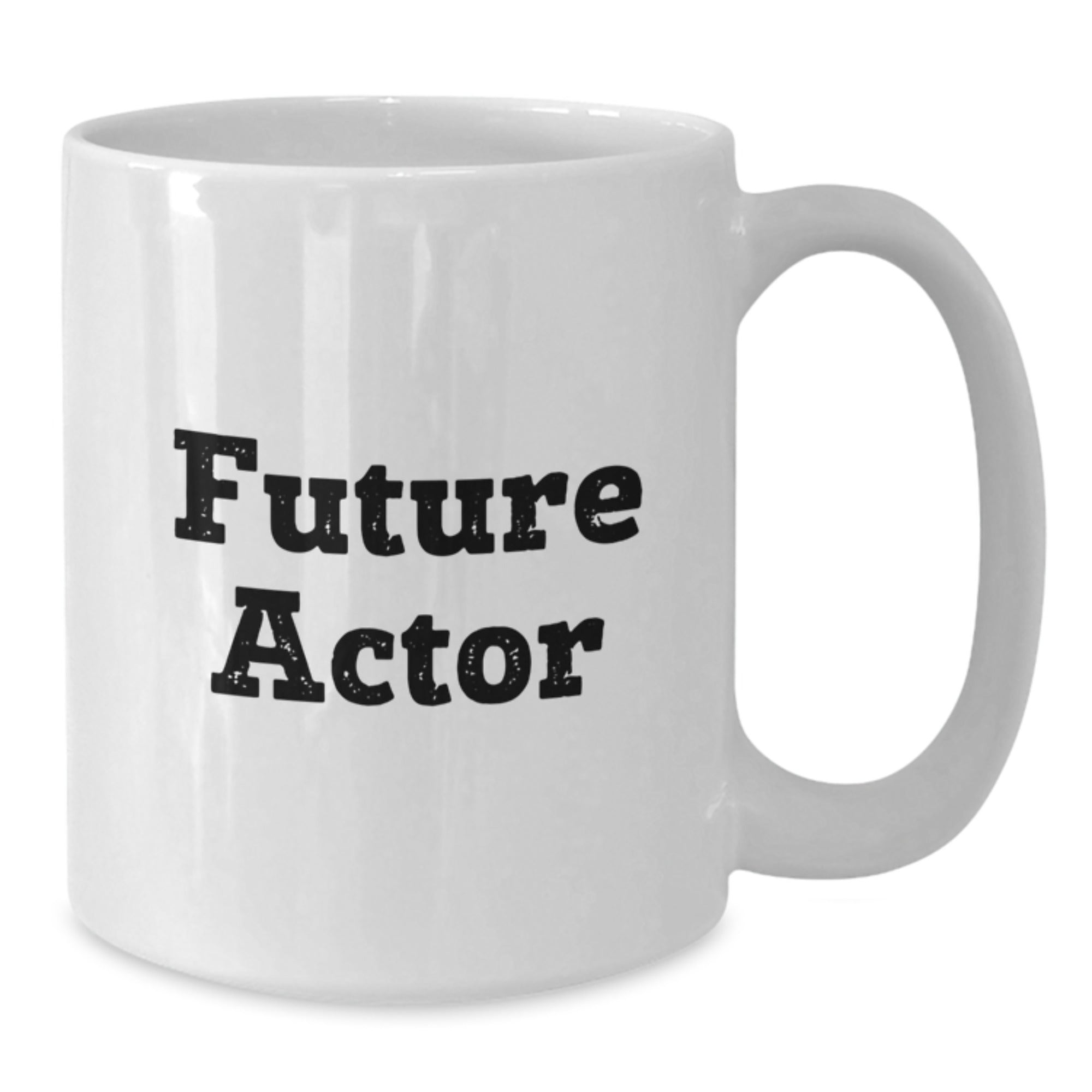 Actor Humor Gifts from Friends - Funny Quote White Coffee Mug for Birthday, 11oz or 15oz Capacity, Ceramic, Microwave and Dishwasher Safe - Additional