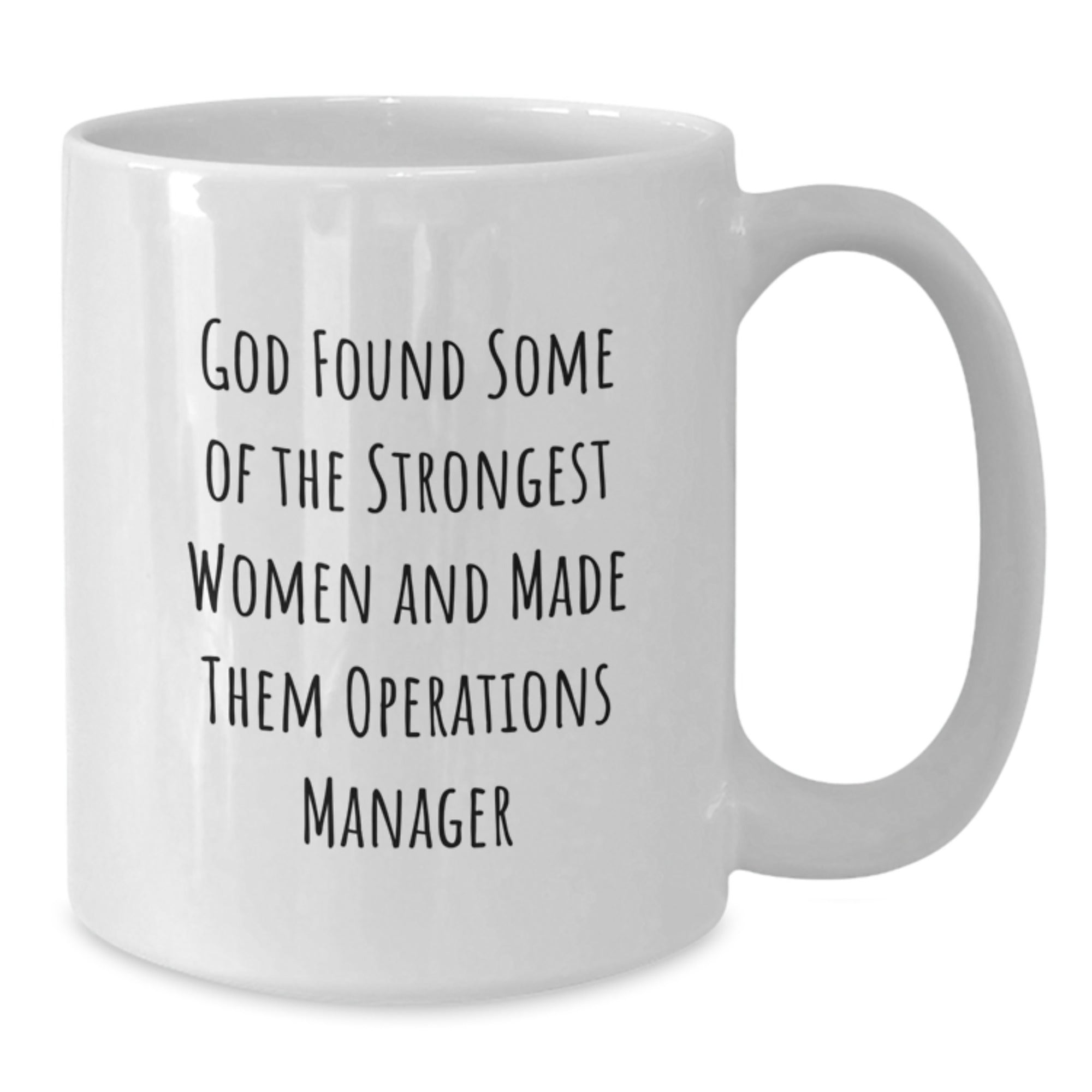 Funny Operations Manager Gifts from Women to Coworkers - God Found Some Of The Strongest Women And Made Them Operations Manager White Coffee Mug, 11oz or 15oz - Additional