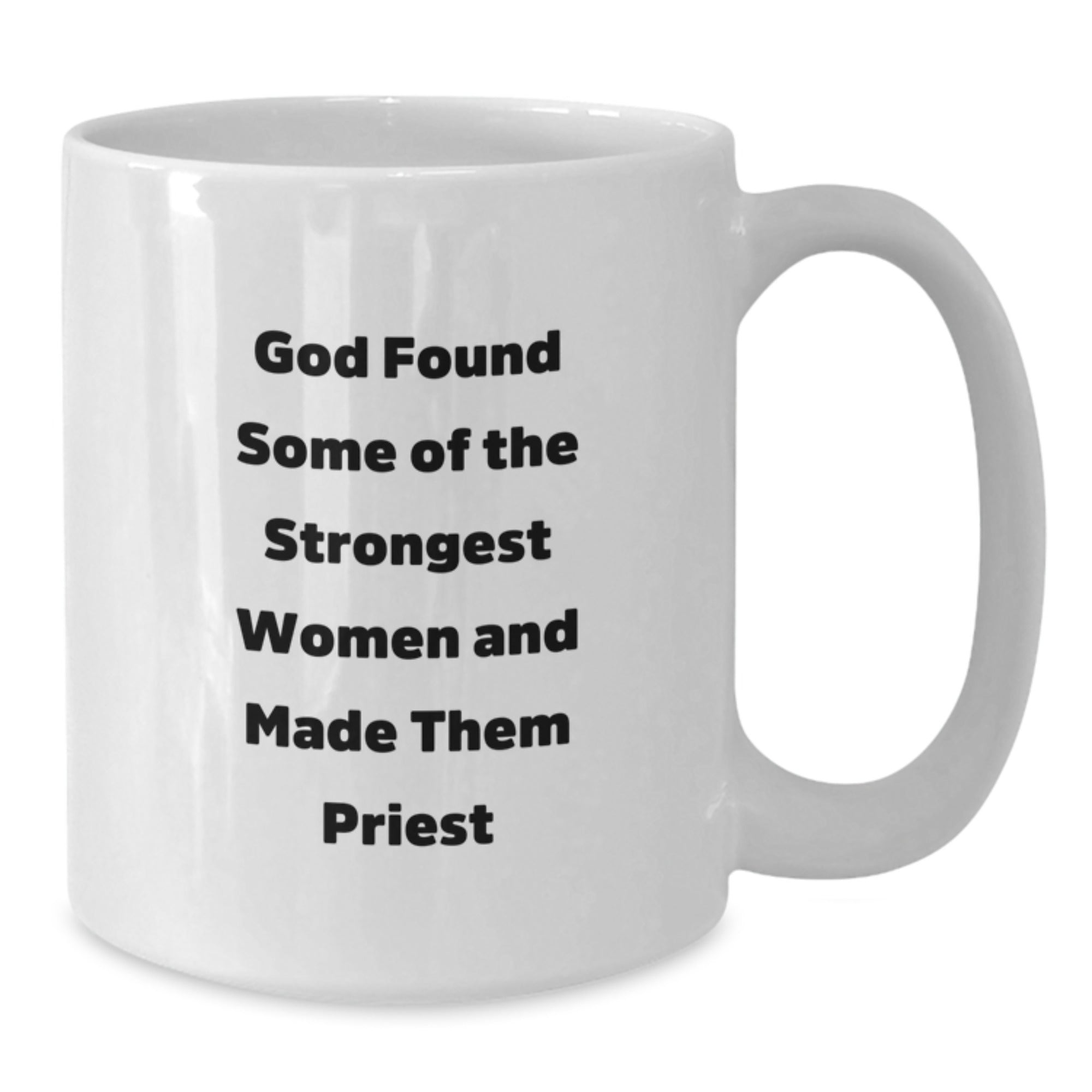 Funny Priest Gift, White Coffee Mug for Priest, 'God Found Some Of The Strongest Women And Made Them Priest' Quote, Christmas Unique Gifts from Friends - Additional